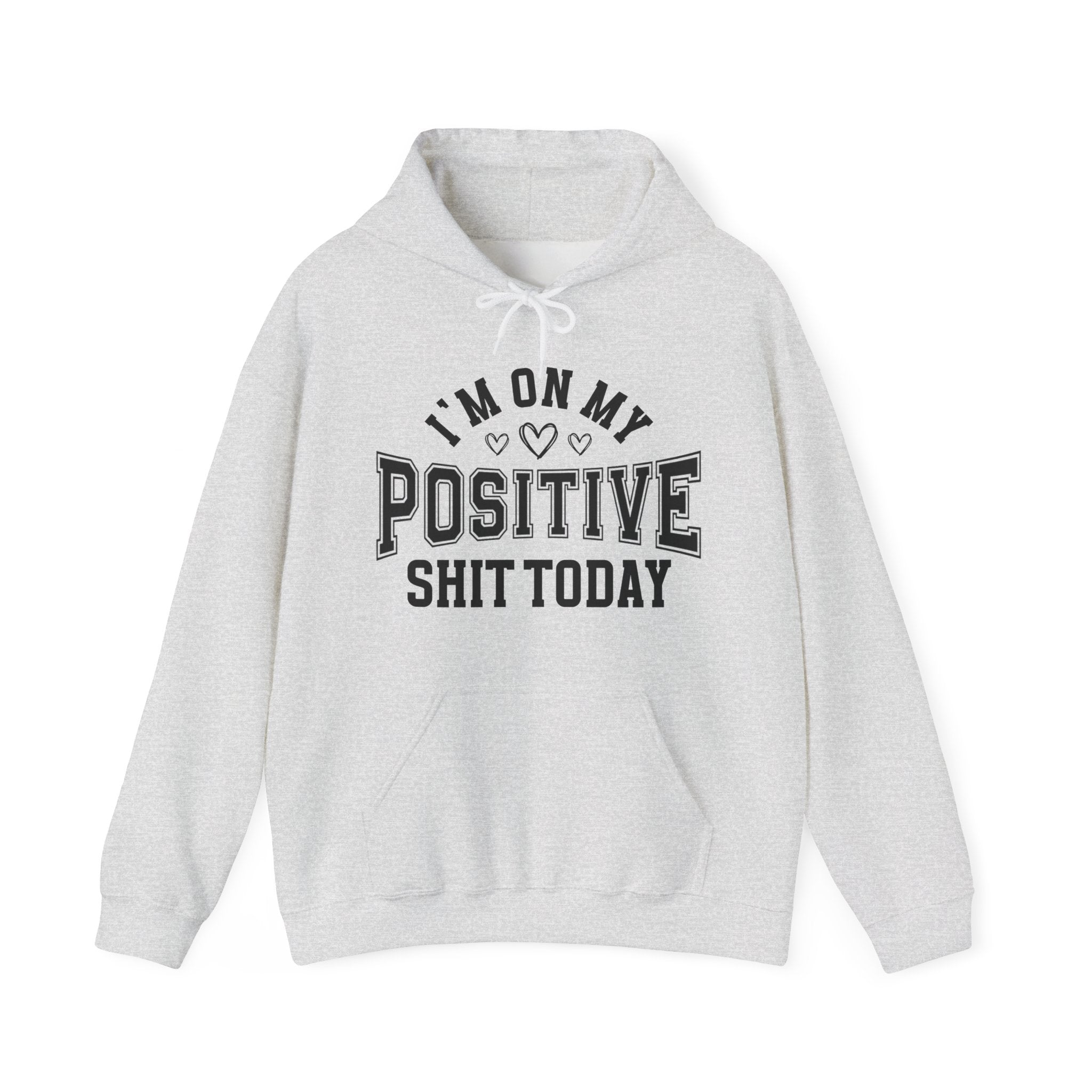 I'm On My Positive Shit Today -  Hoodie