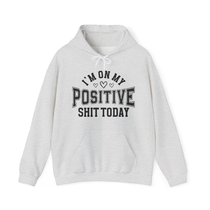 I'm On My Positive Shit Today —  Hoodie