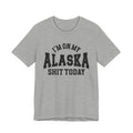I'm On My Alaska Shit Today T-shirt