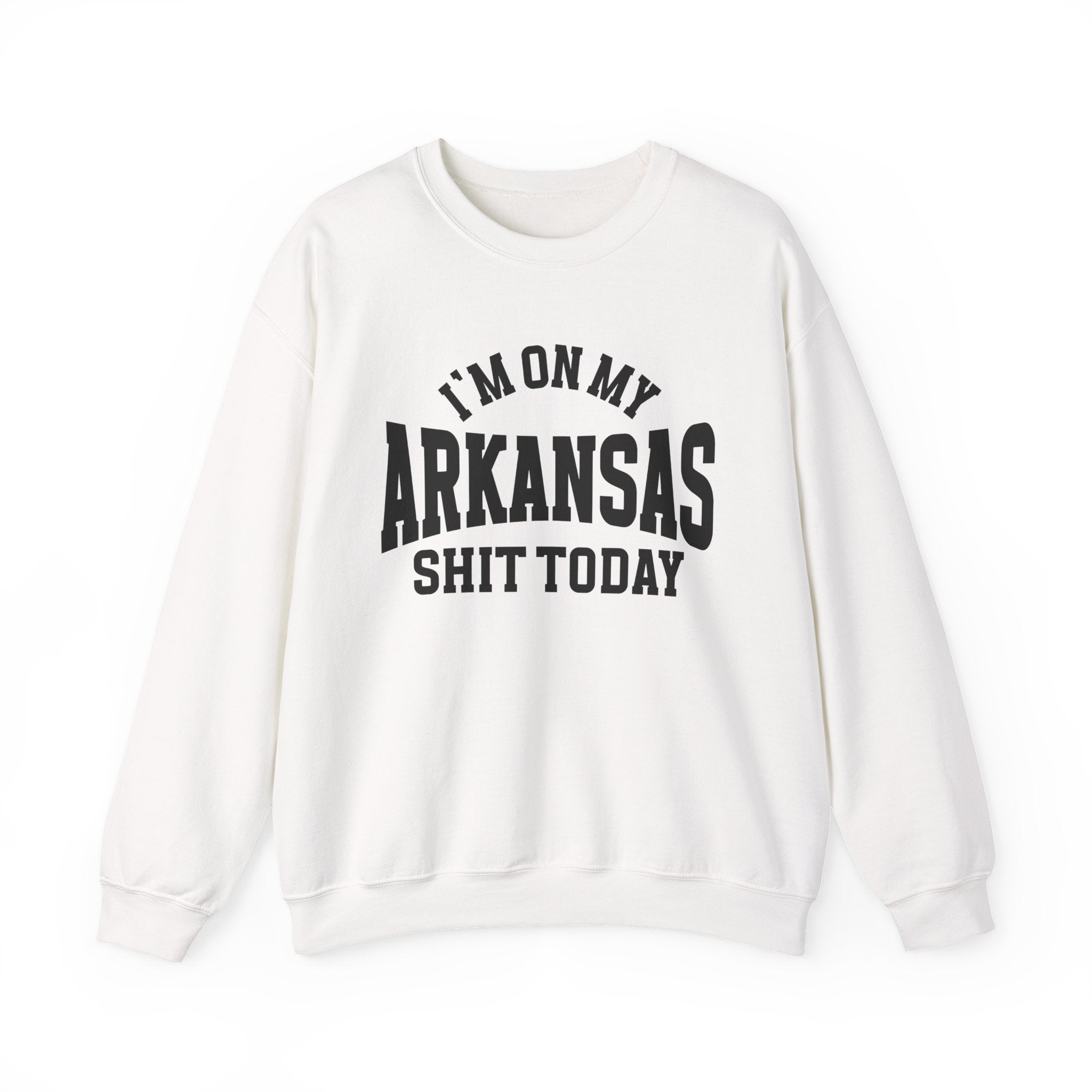 I'm On My Arkansas Shit Today - Sweatshirt