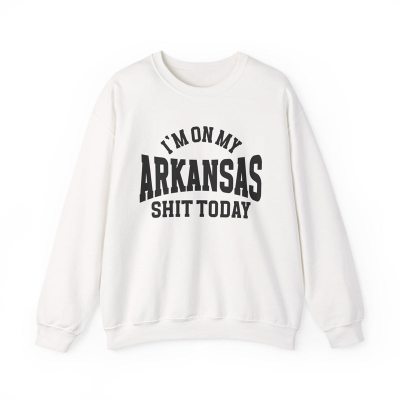Sweatshirt product photo with arched collegiate lettering reading "I'M ON MY" over large block letters reading "ARKANSAS" with "SHIT TODAY" beneath, front view.