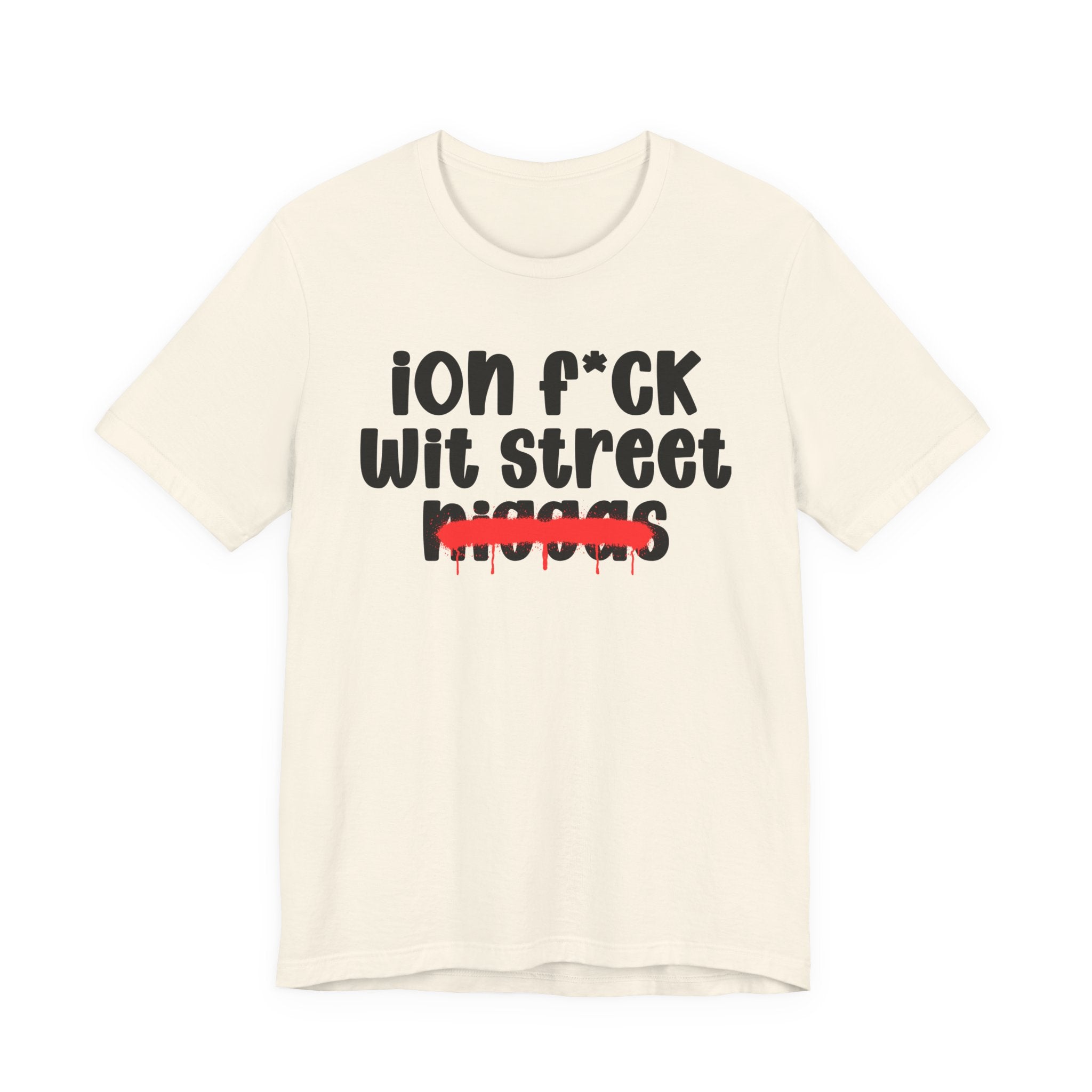 ION Fuck Wit Street Niggas - Brutally Direct Statement Tee