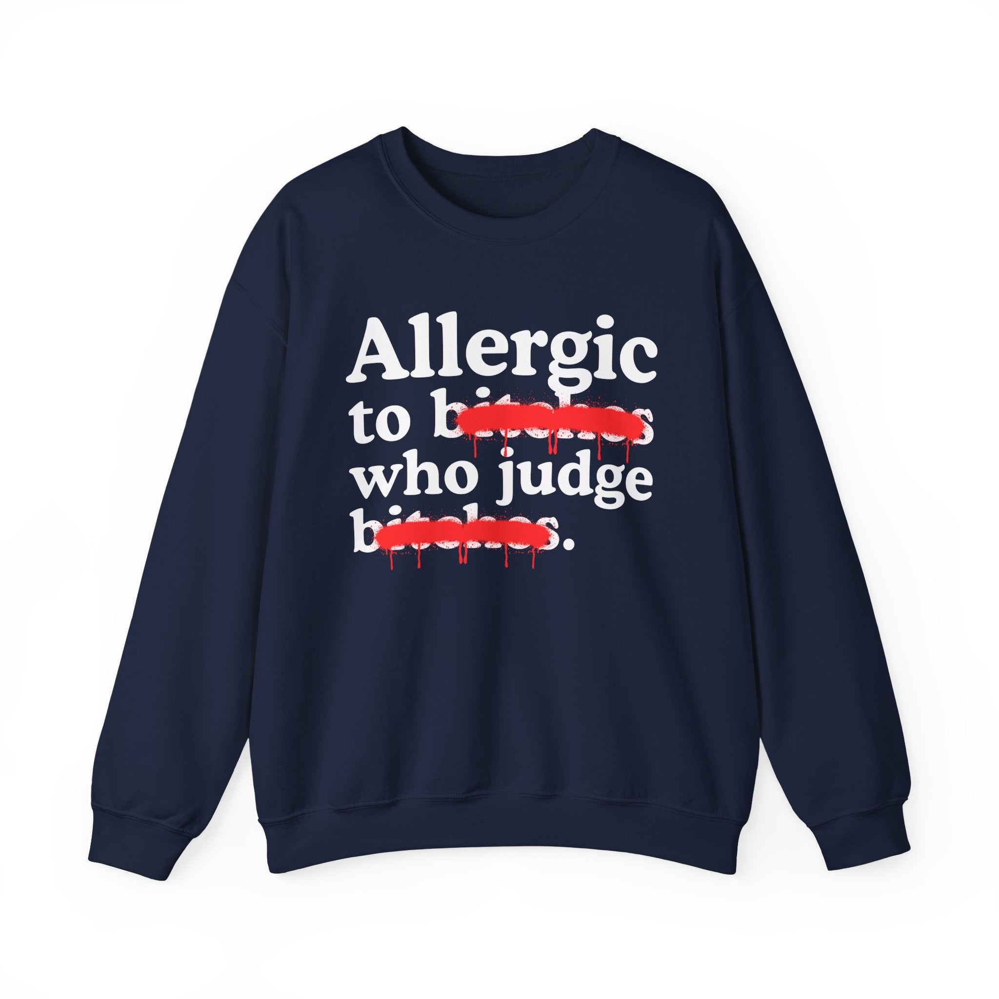 Allergic To Bitches Who Judge Bitches — Sarcastic Sassy Statement Sweatshirt