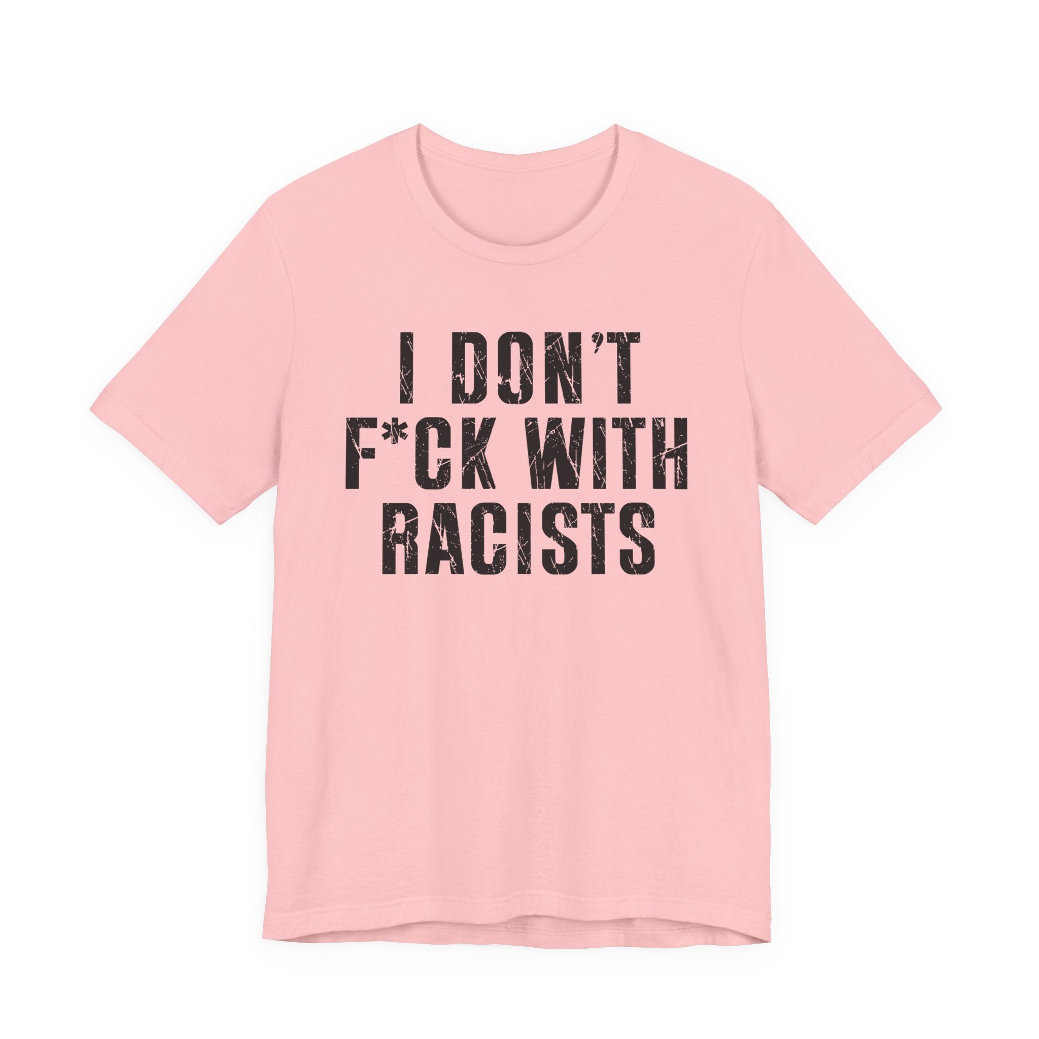 I Don't Fuck With Racists T-Shirt