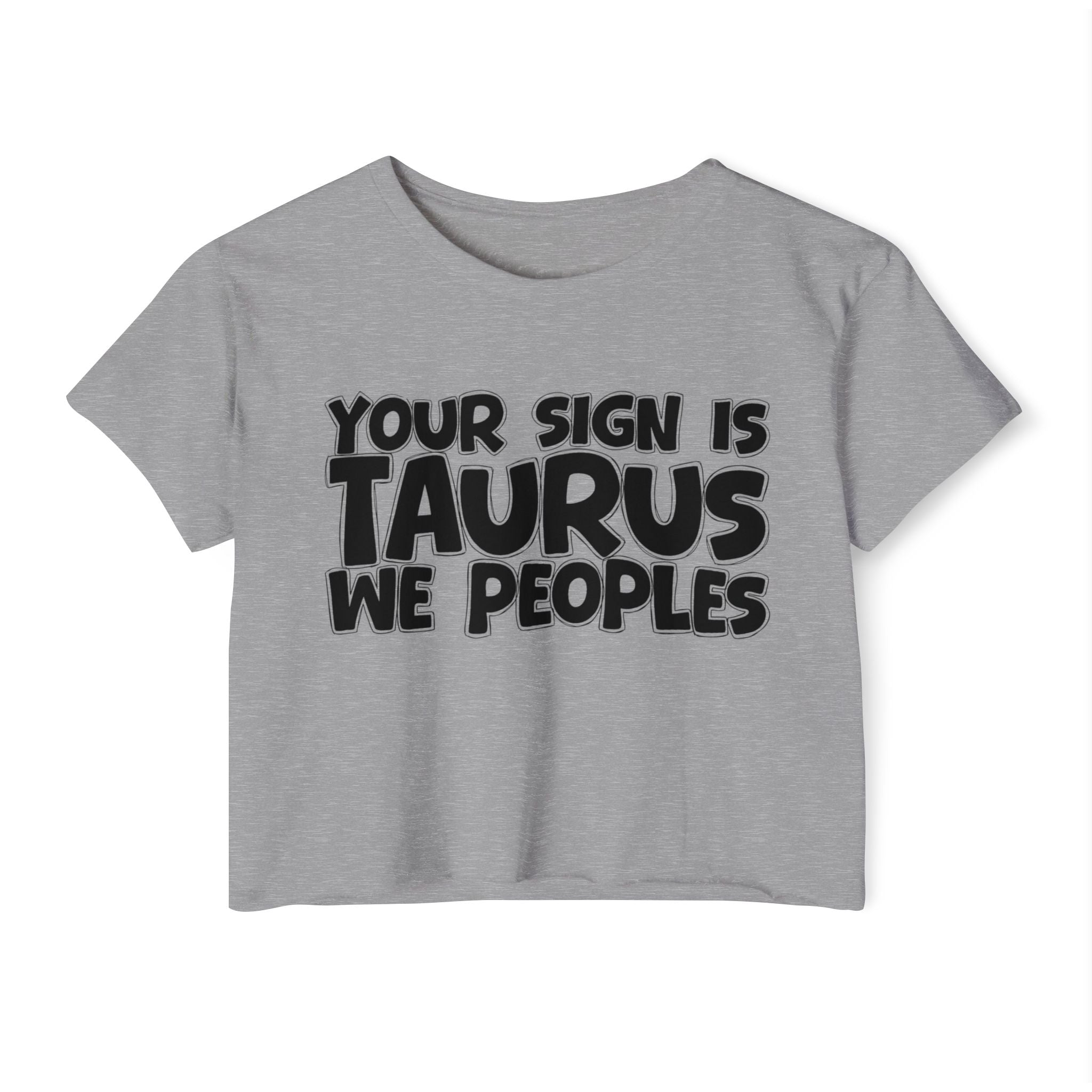 Your Sign Is Taurus We Peoples - Fun Zodiac Sign Crop Top