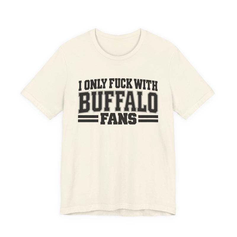I Only Fuck With Buffalo Fans — Bold Sport Fans Declaration T-Shirt