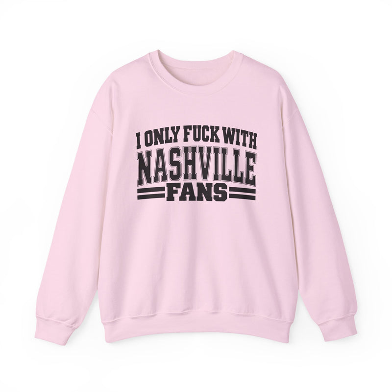 I Only Fuck With Nashville Fans — Bold Sport Fans Declaration Sweatshirt