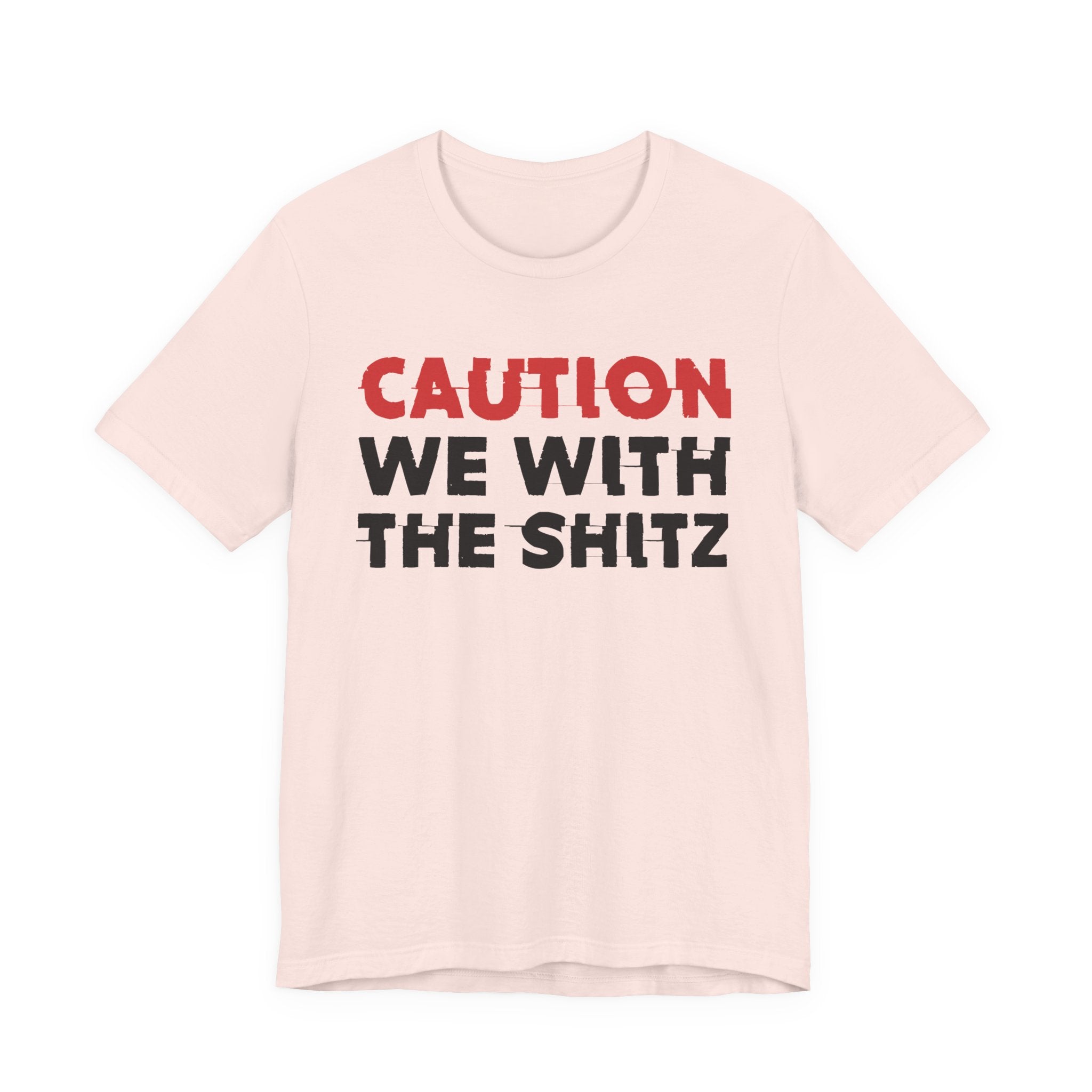 Caution We With The Shits T-Shirt — Bold Statement Tee