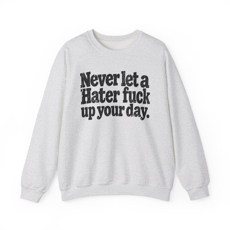 Never Let a Hater Fuck Up Your Day －Street Motivational Sweatshirt