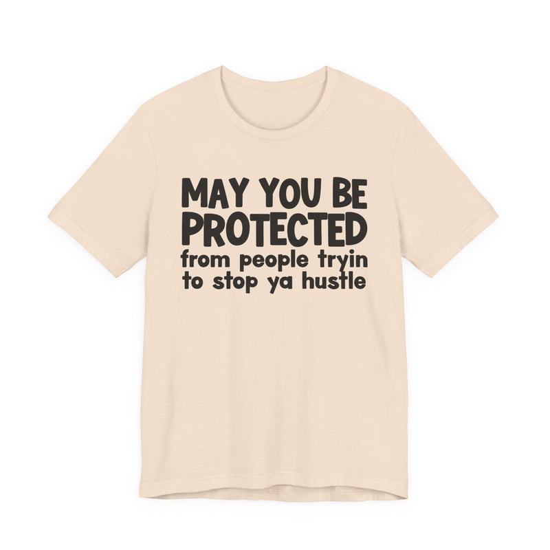 May You Be Protected From People Tryin To Stop Ya Hustle — Funny Sarcastic Prayer Tee