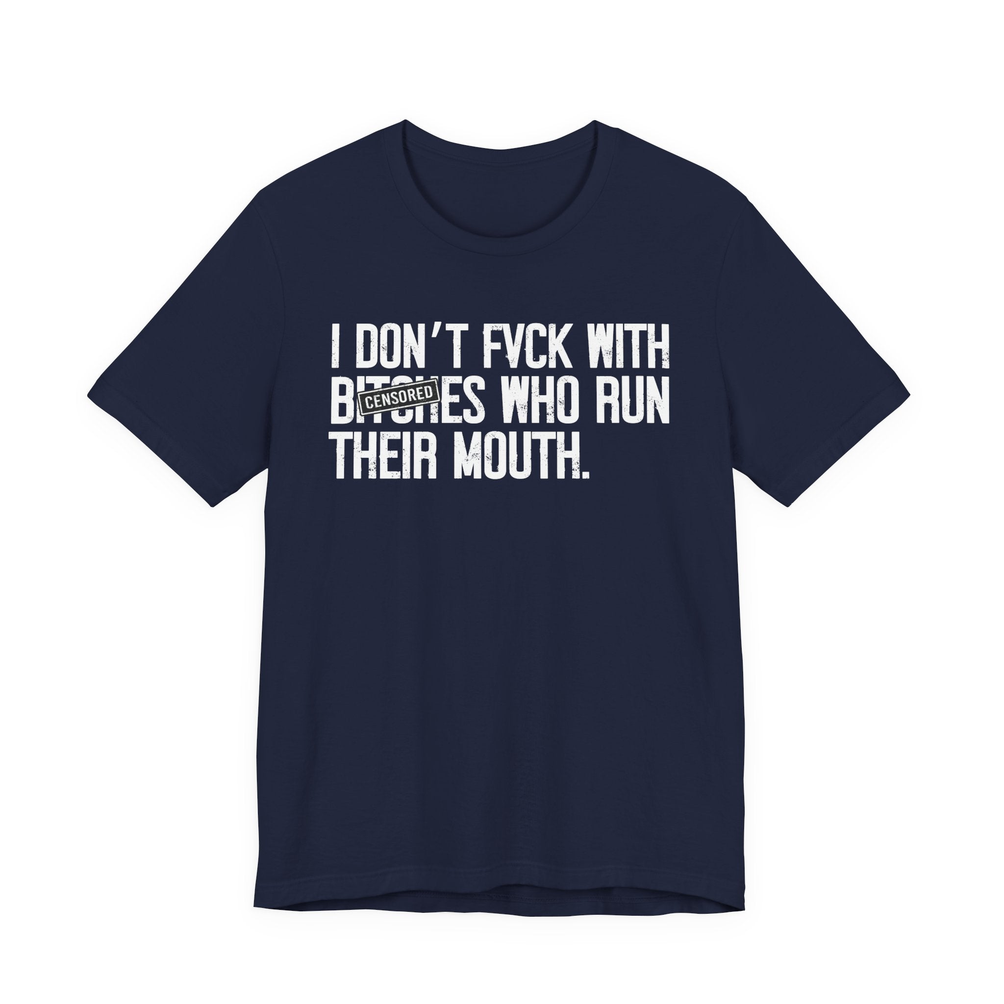 I Don't Fuck With Bitches Who Run Their Mouth - T-Shirt