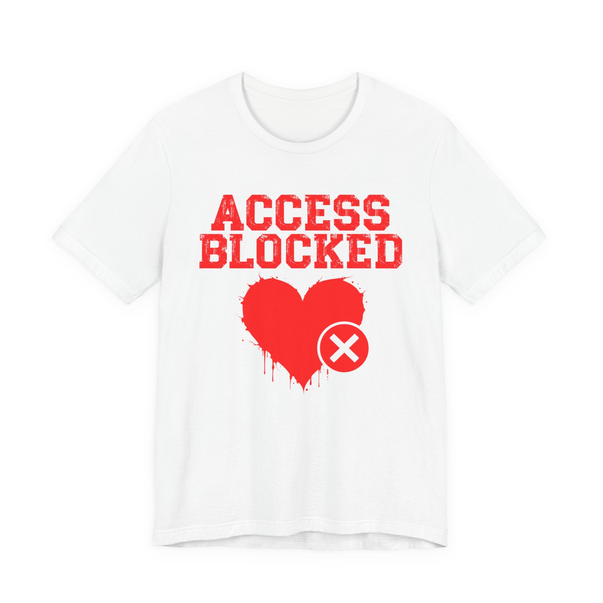 Access Blocked Heart Tee — Humorous Rejected Love Graphic T-Shirt