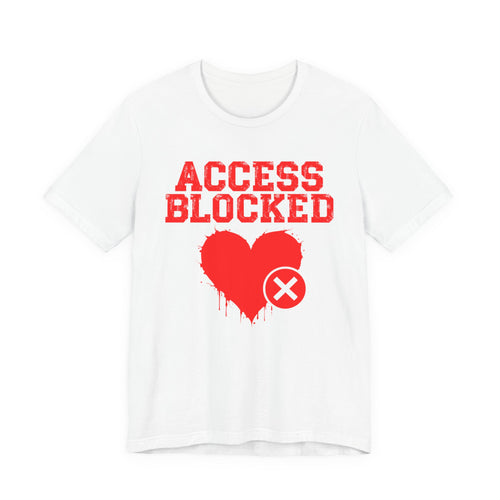 Access Blocked Heart Tee — Humorous Rejected Love Graphic T-Shirt