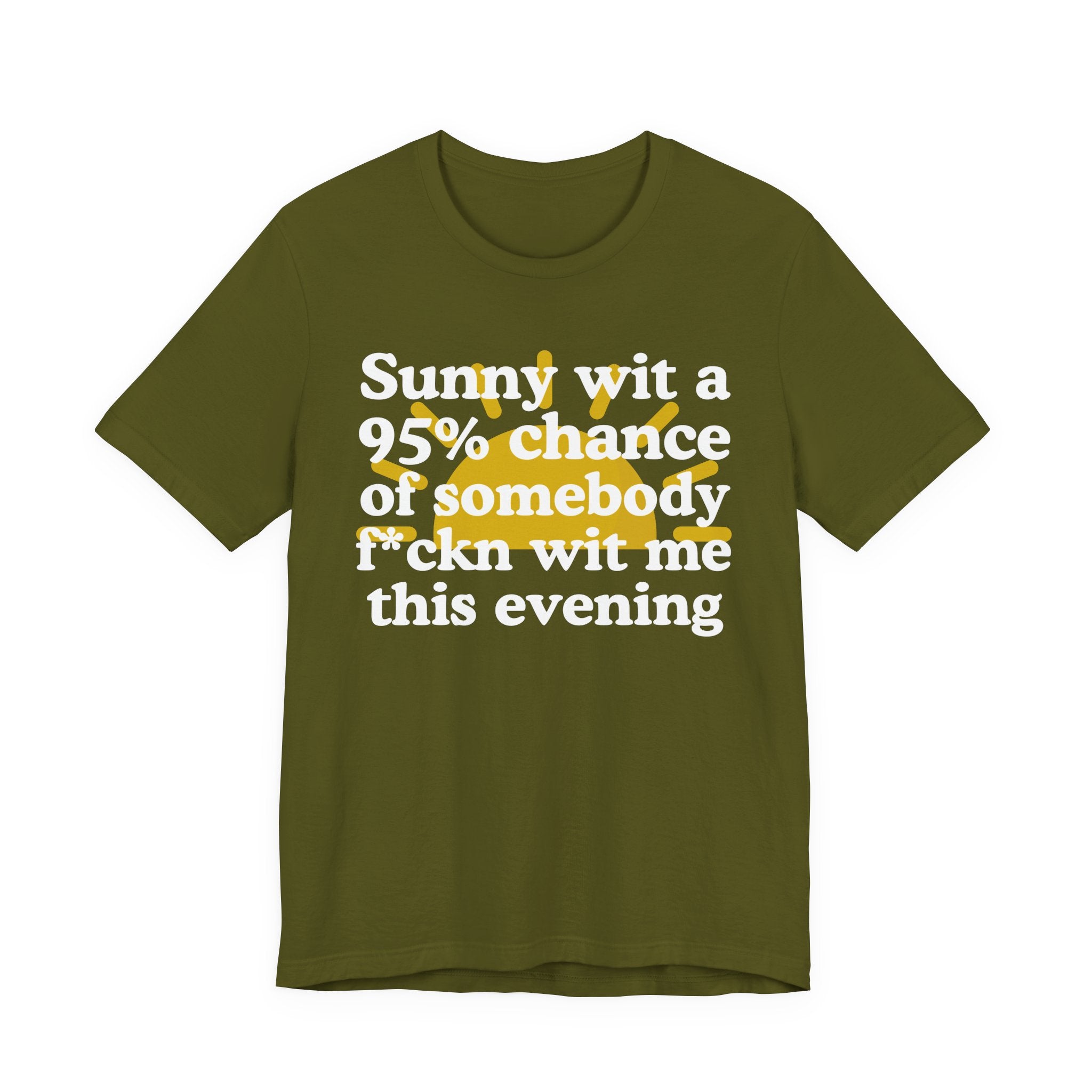 Sunny wit a 95% chance of Somebody Fuckn Wit Me This Evening——  Funny Weather Forecast T-Shirt