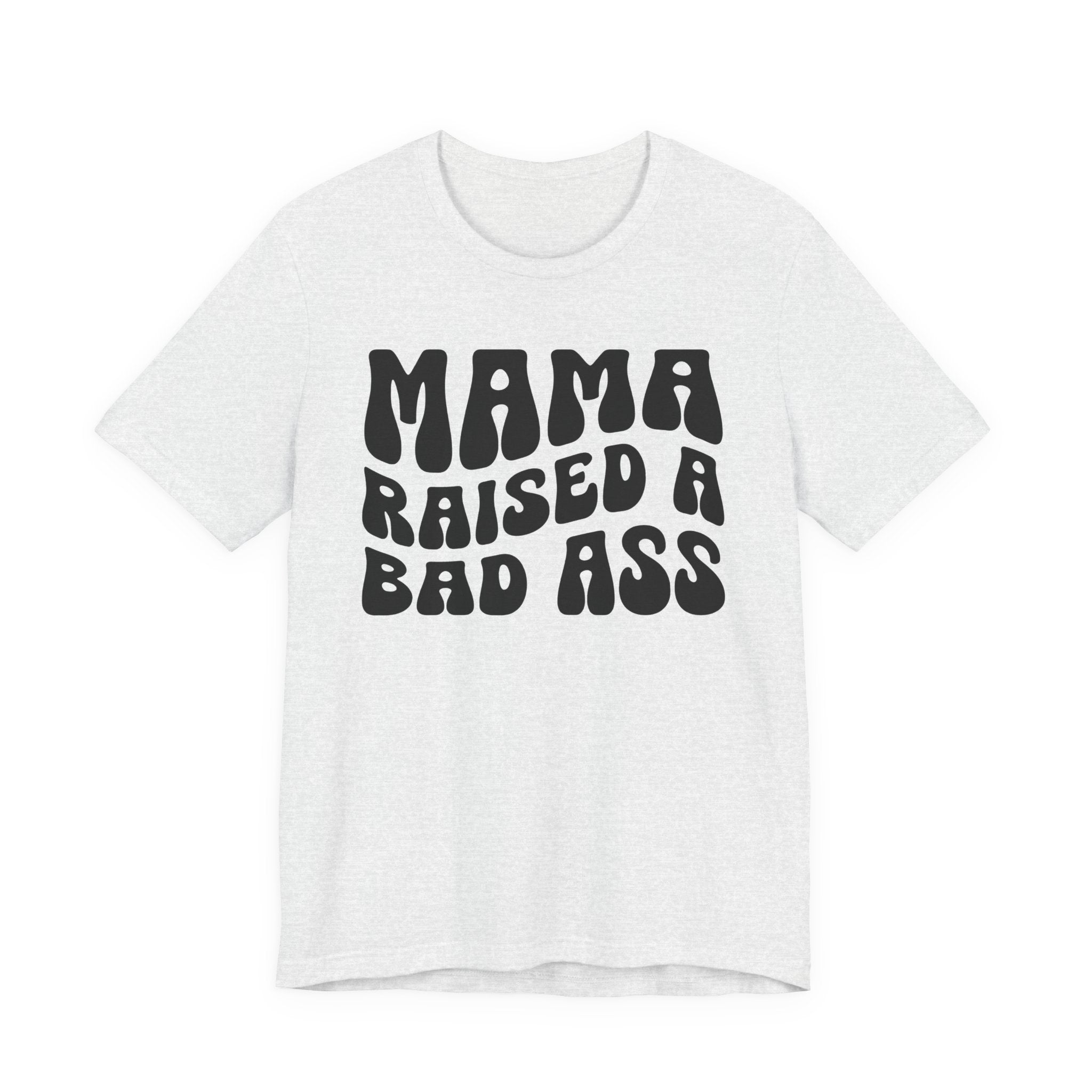 Mama Raised A Bad Ass T-shirt (solid print)