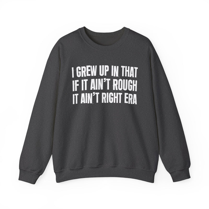Grew Up In That If It Ain't Rough It Ain't Right Era