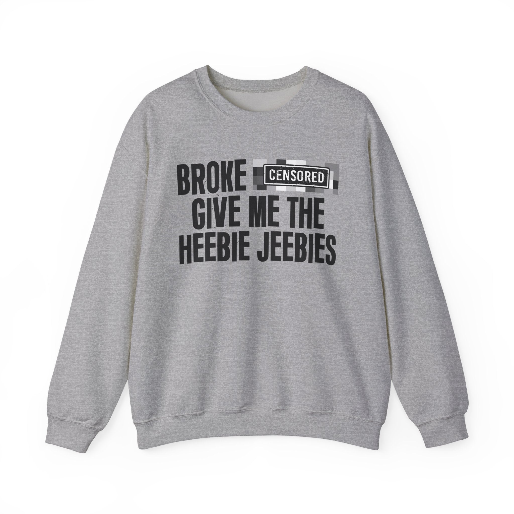 Broke Bitches Give Me The Heebie Jeebies－Sweatshirt