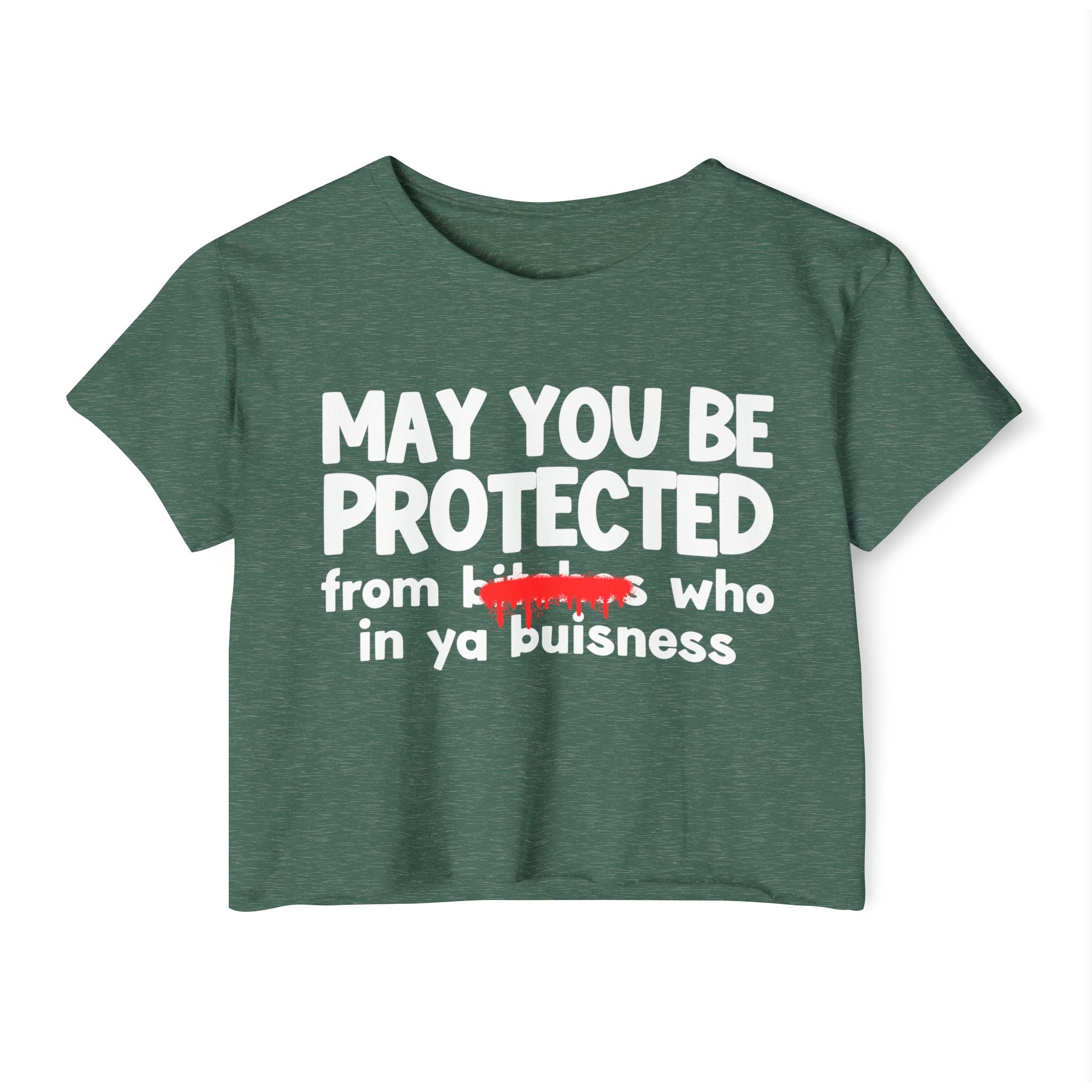 May You Be Protected From Bitches Who In Your Buisness — Funny Protection Statement Crop Top