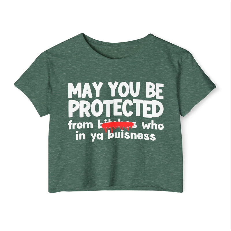 May You Be Protected From Bitches Who In Your Buisness — Funny Protection Statement Crop Top