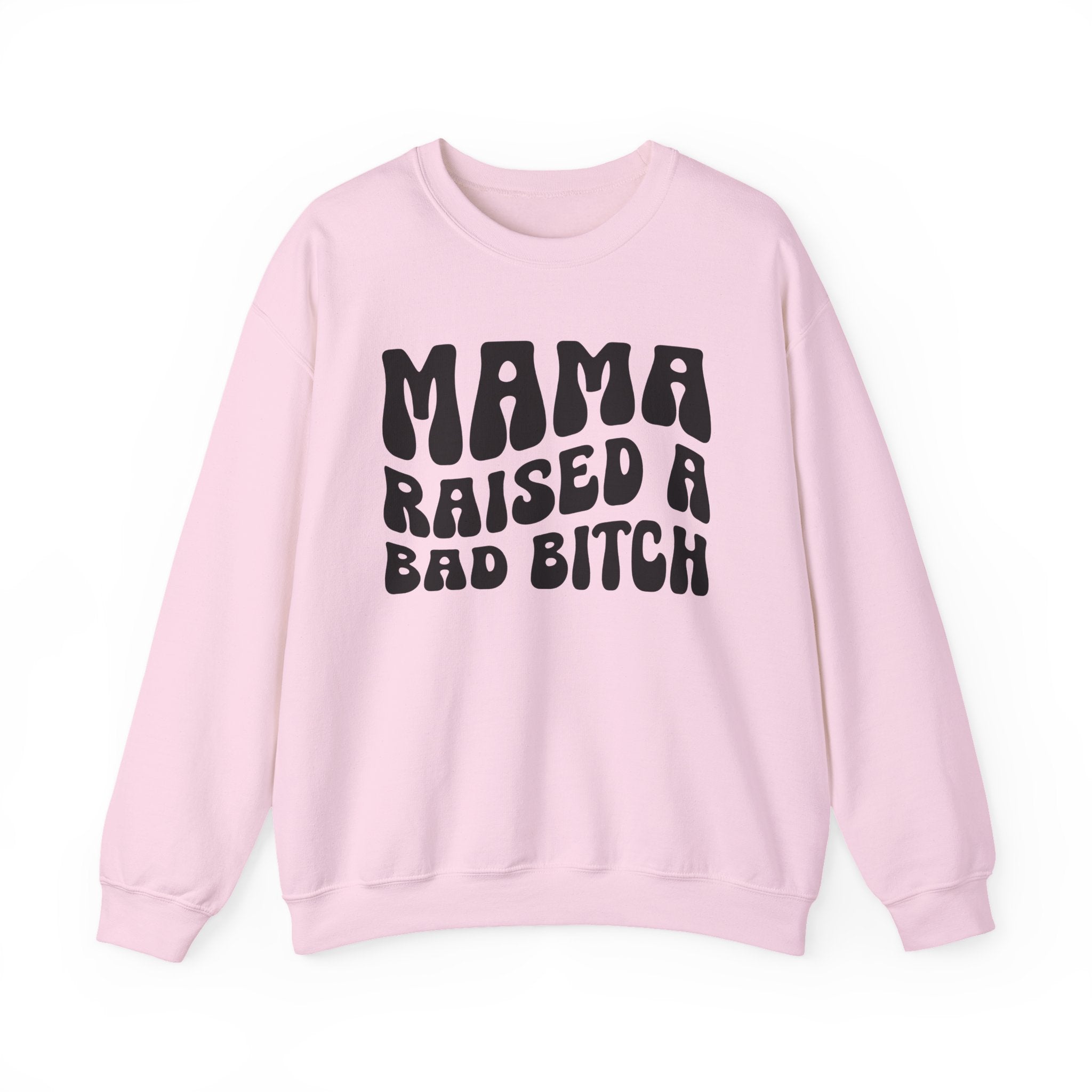 Mama Raised A Bad Bitch Sweatshirt (solid print)