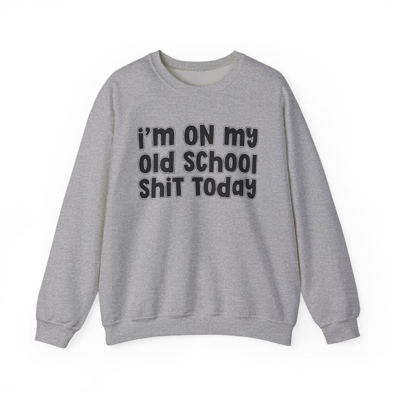 Ash-color sweatshirt with white bubble lettering reading I'M ON MY OLD SCHOOL SHIT TODAY, front.