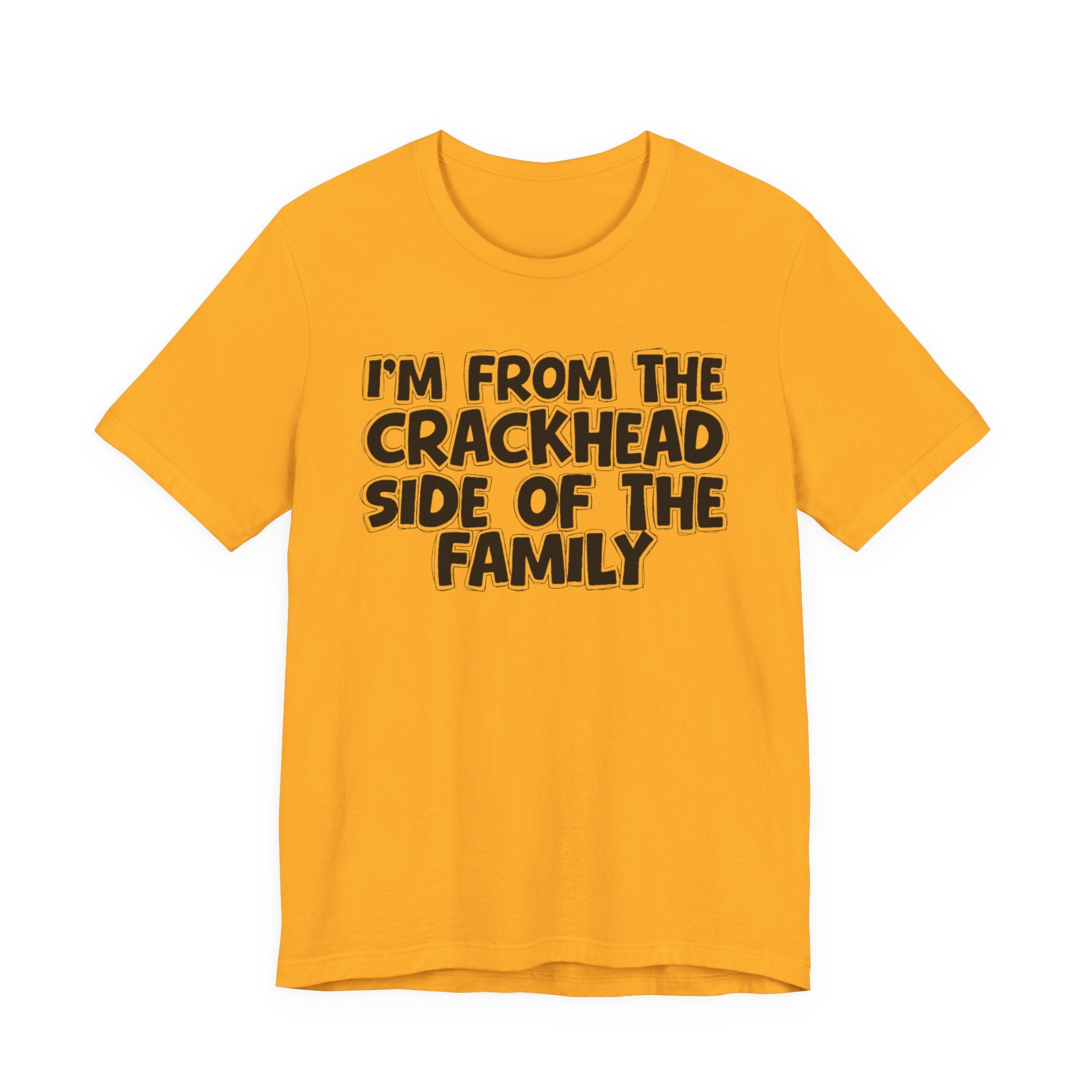 I'm From The Crackhead Side Of The Family - Humorous Family Pride T-Shirt