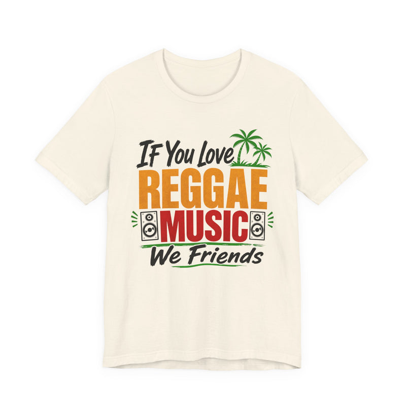 If You Love Reggae Music We Friends － Reggae Music Lover T-Shirt