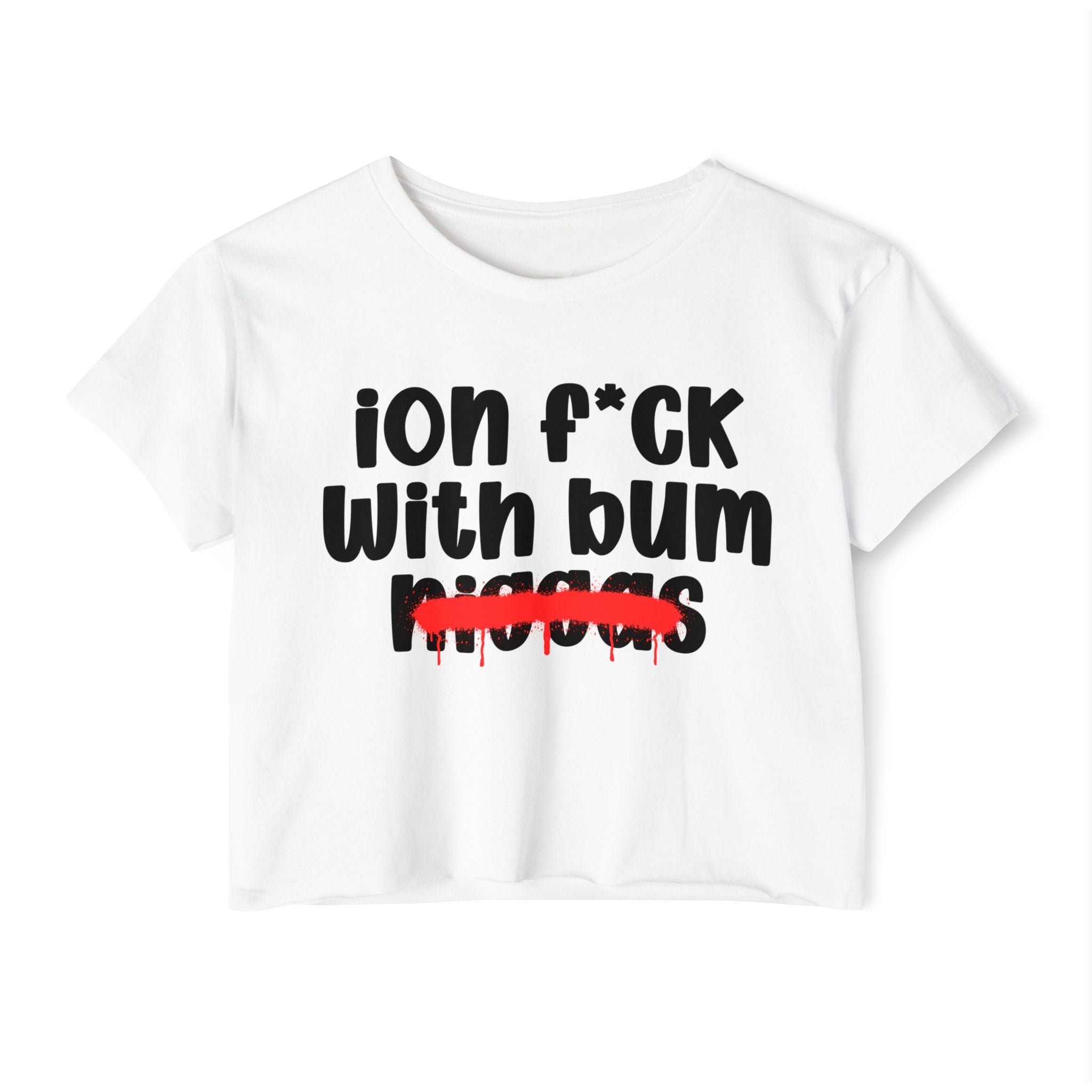 ION Fuck Wit Bum Niggas - Brutally Direct Statement Crop-top