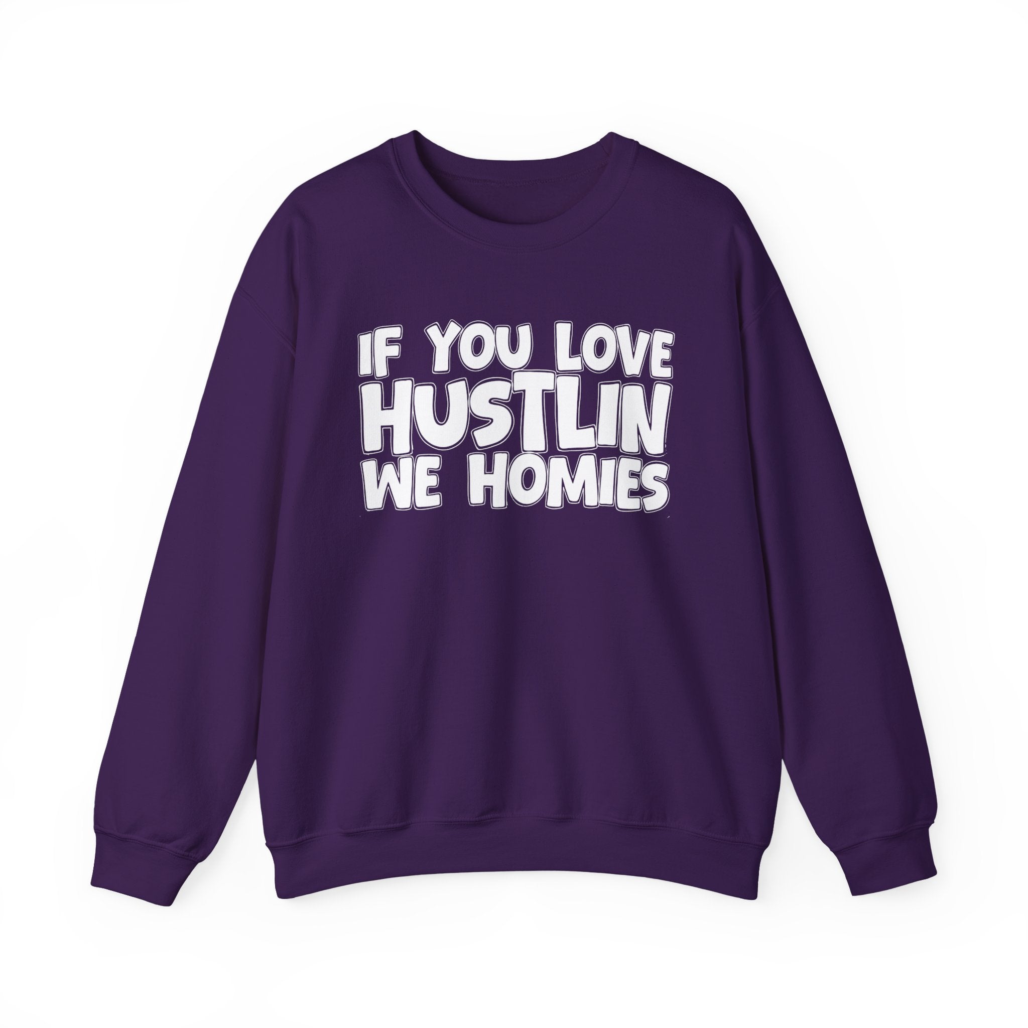 If You Love Hustlin We Homies — Motivational Hustle Statement Sweatshirt