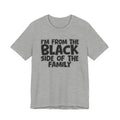 I'm From the Black Side of the Family - Humorous Family Pride T-Shirt