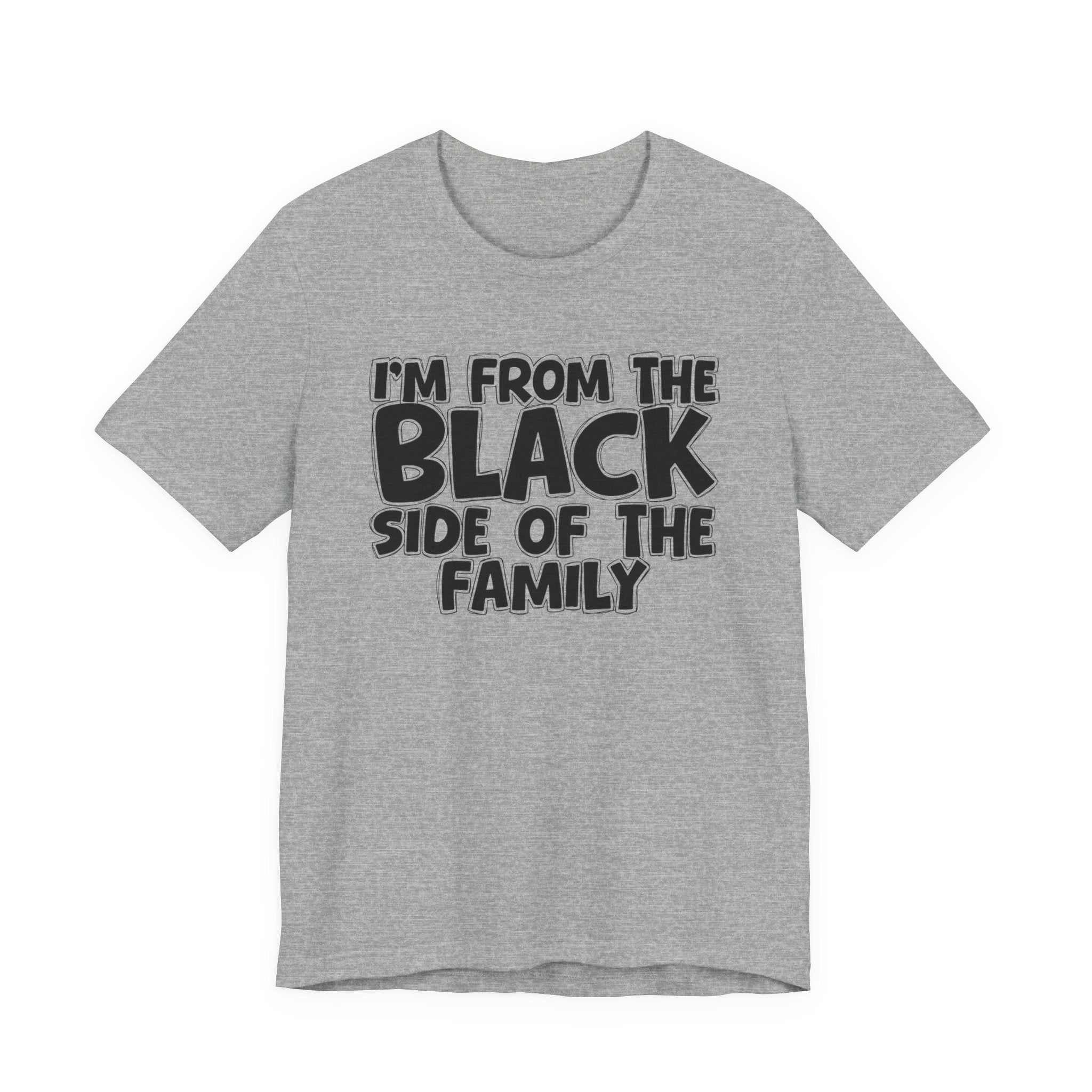 I'm From the Black Side of the Family - Humorous Family Pride T-Shirt