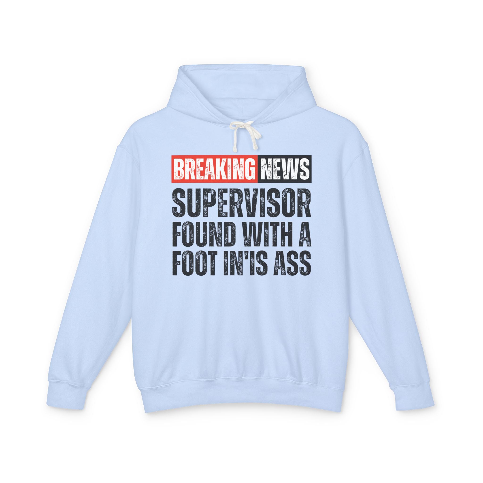 Breaking News: A Supervisor Found With A Foot In'Is Ass －Funny News Alert Hoodie