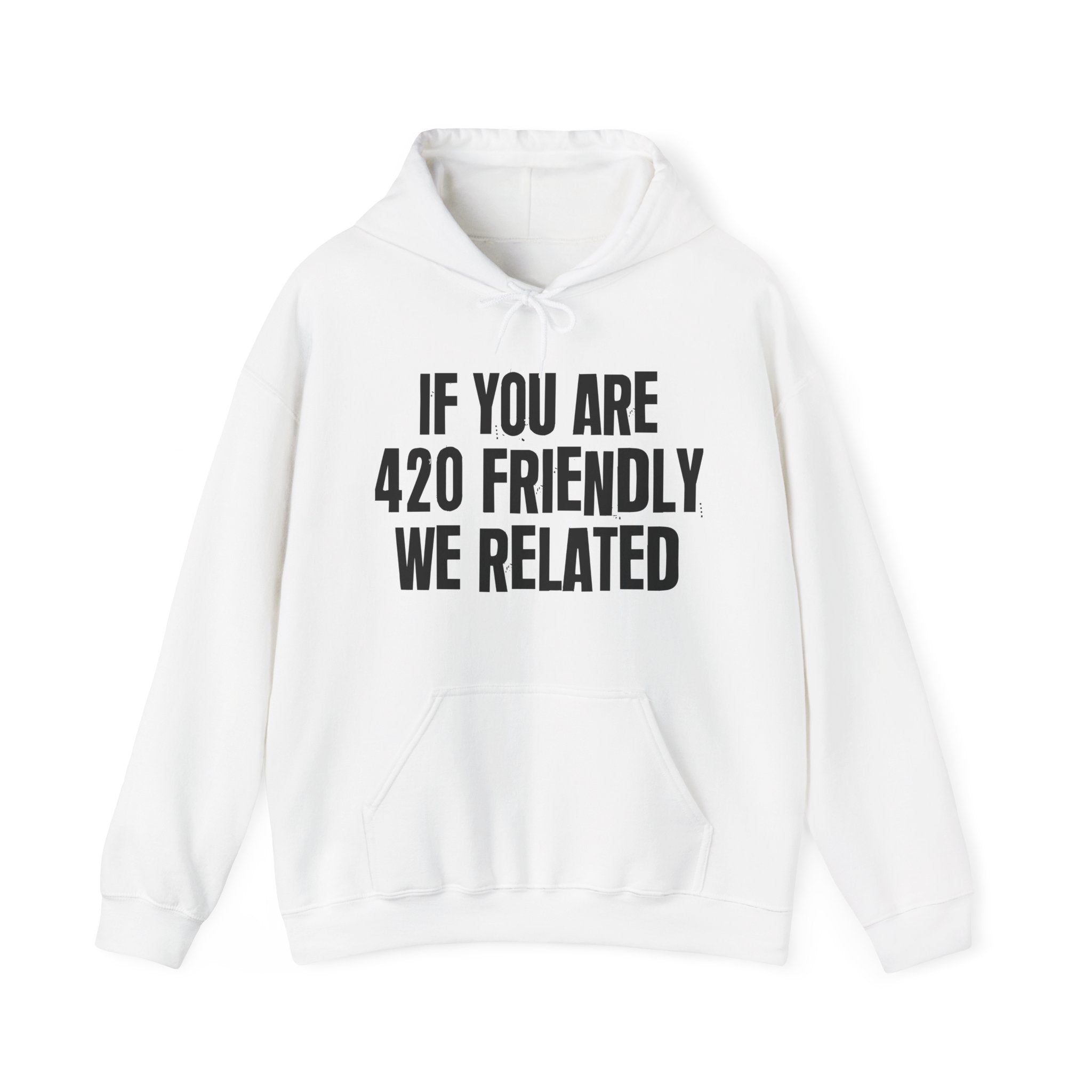 If You Are 420 Friendly We Related — Funny Cannabis Lovers Hoodie
