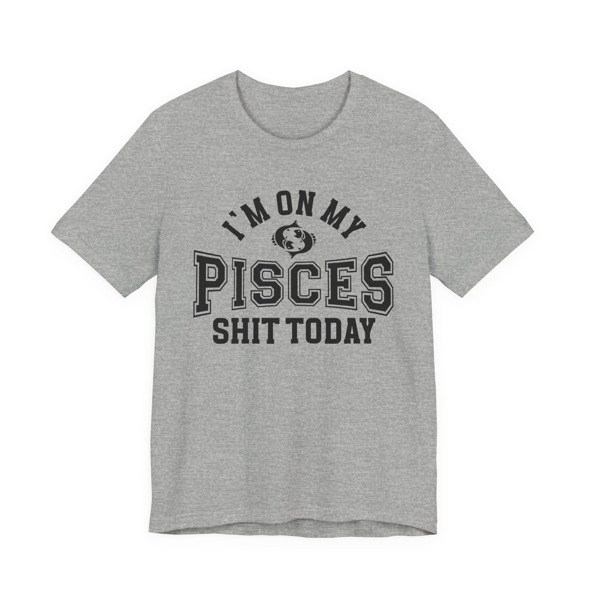 I'm On My Pisces Shit Today T-shirt
