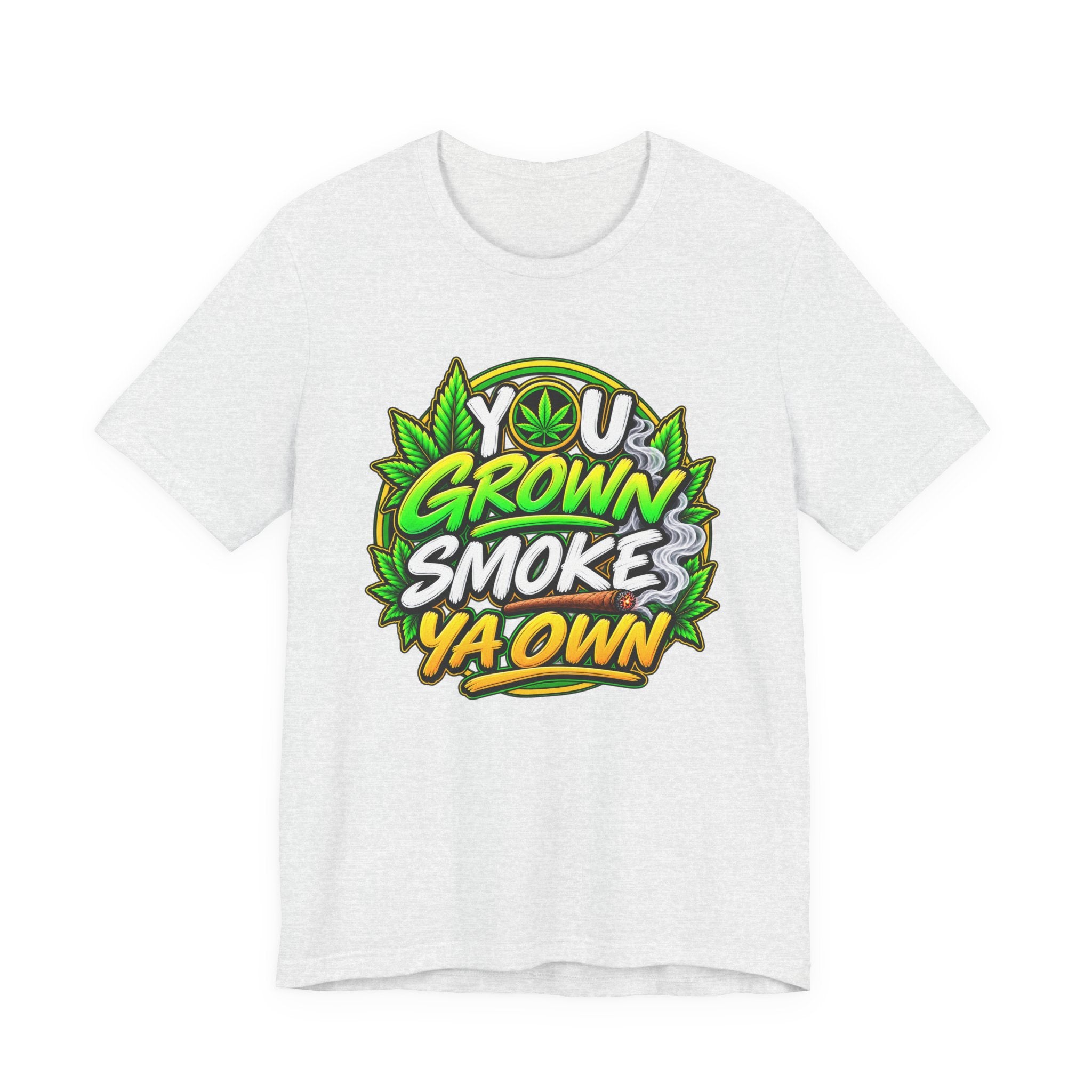 You Grown Smoke Ya Own－Marijuana Lover T-Shirt