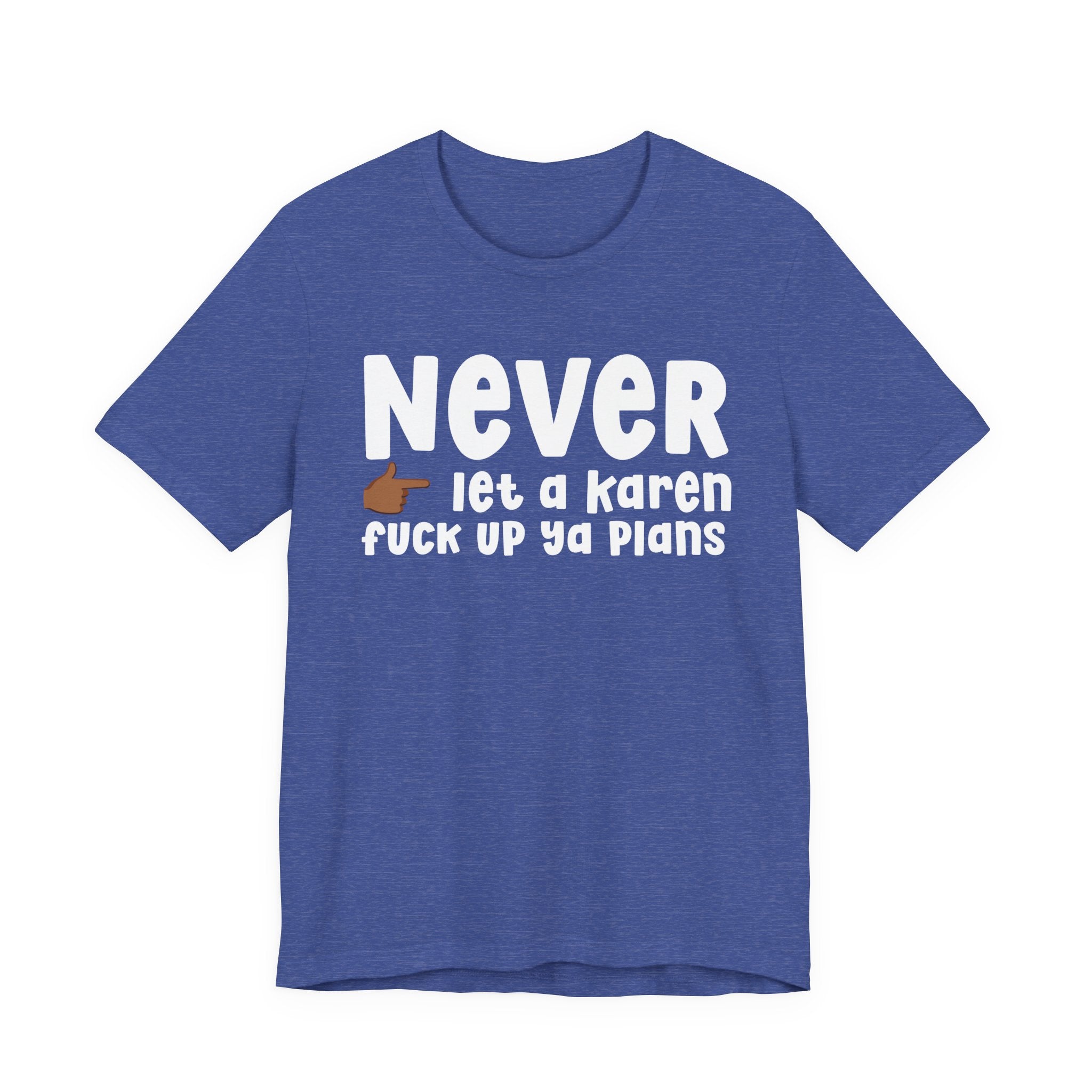 Never Let A Karen Fuck Up Ya Plans — Funny Personal Space T-shirt