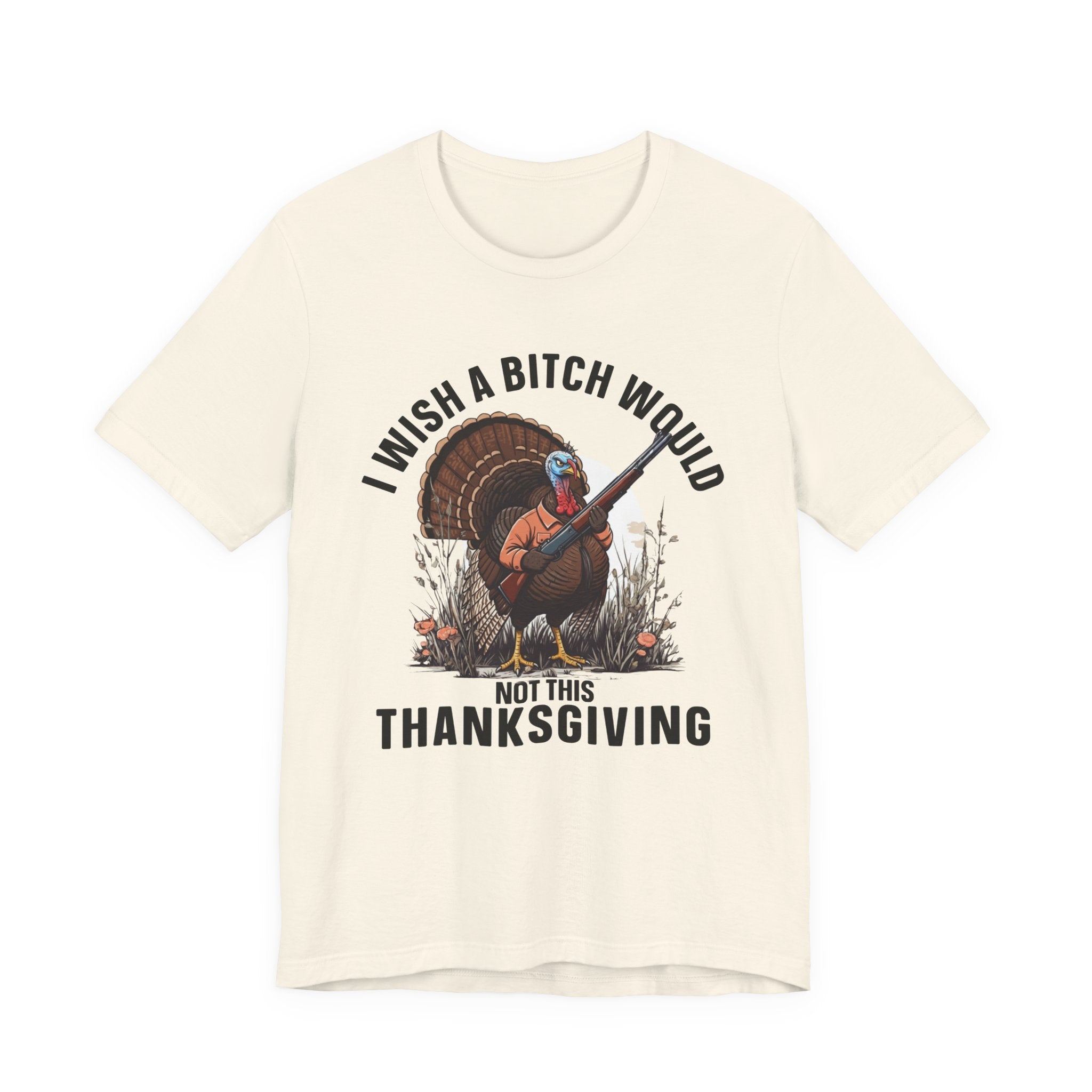 I Wish A Bitch Would  Not This Thanksgiving  T-Shirt