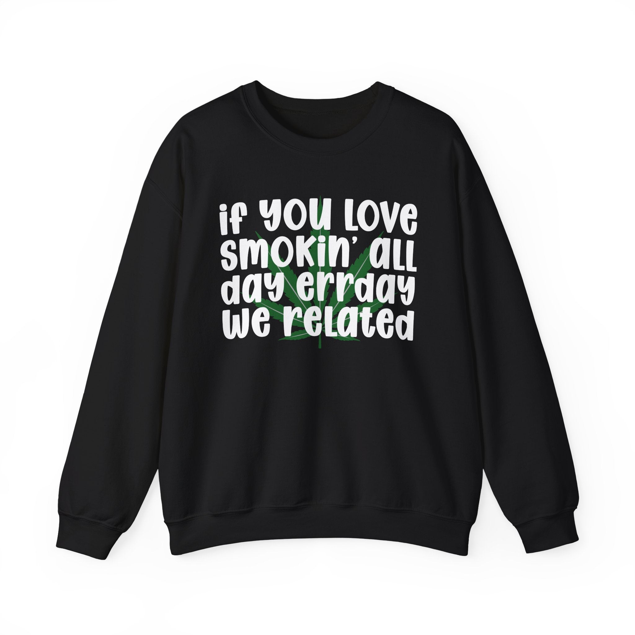 If You Love Smokin' All Day Err'Day We Related - Reggaeton Fan Sweatshirt