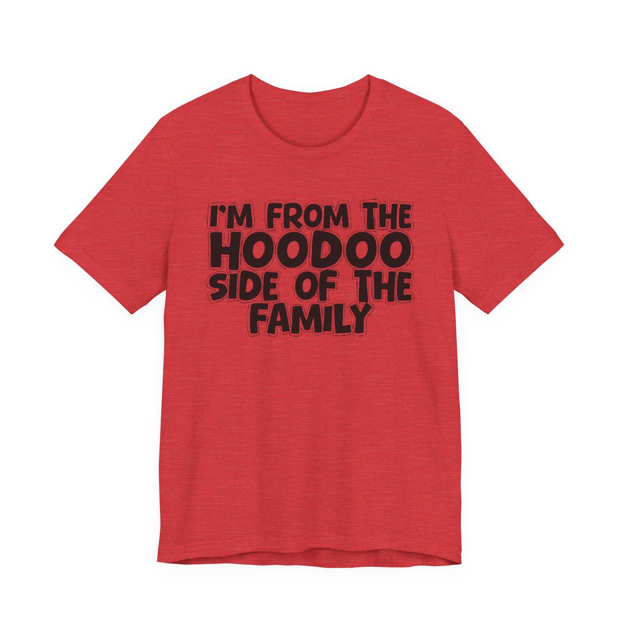 I'm From The Hoodoo Side Of The Family - Humorous Family Pride T-Shirt