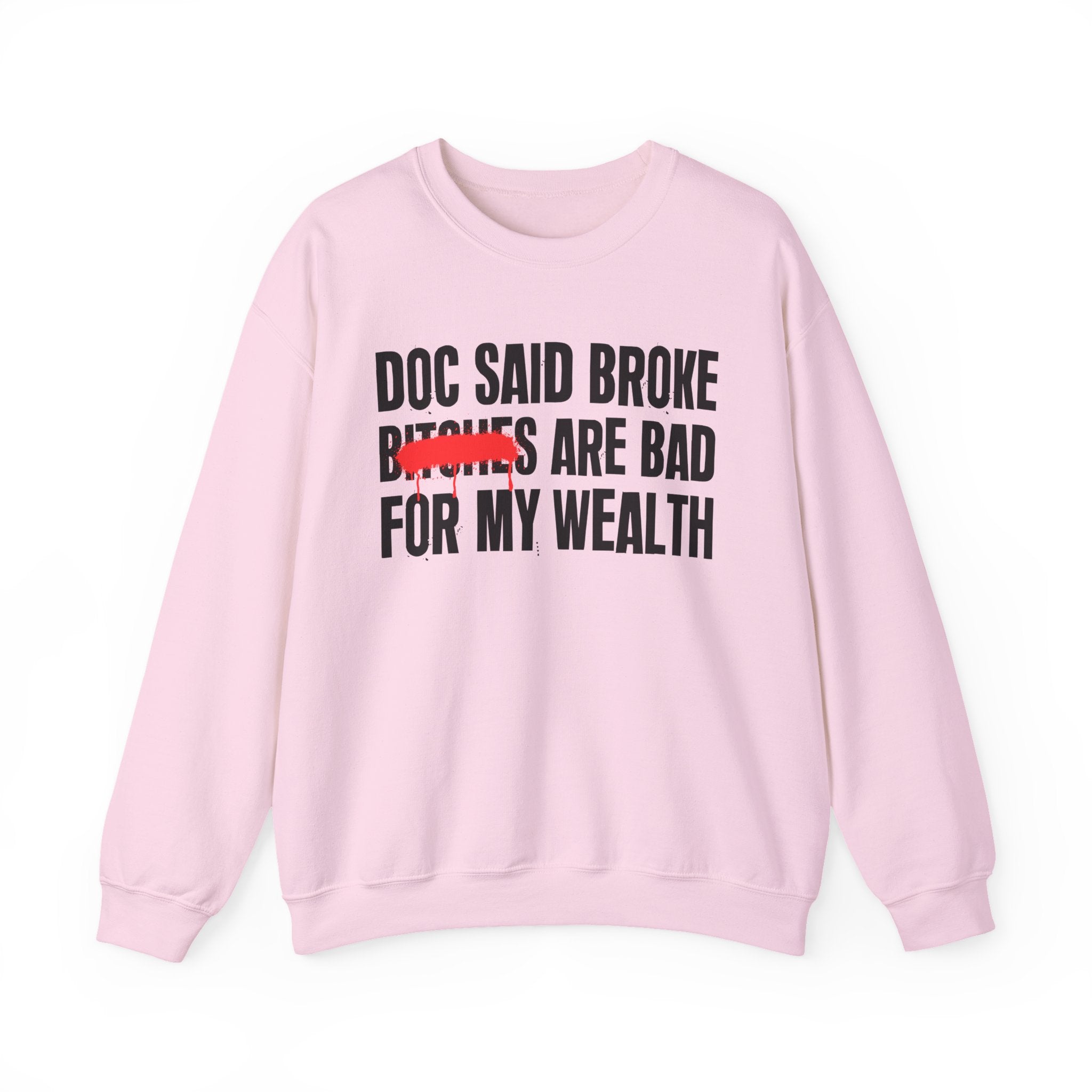 Doc Said Broke Bitches Are Bad For My Wealth - Funny Health Statement Sweatshirt