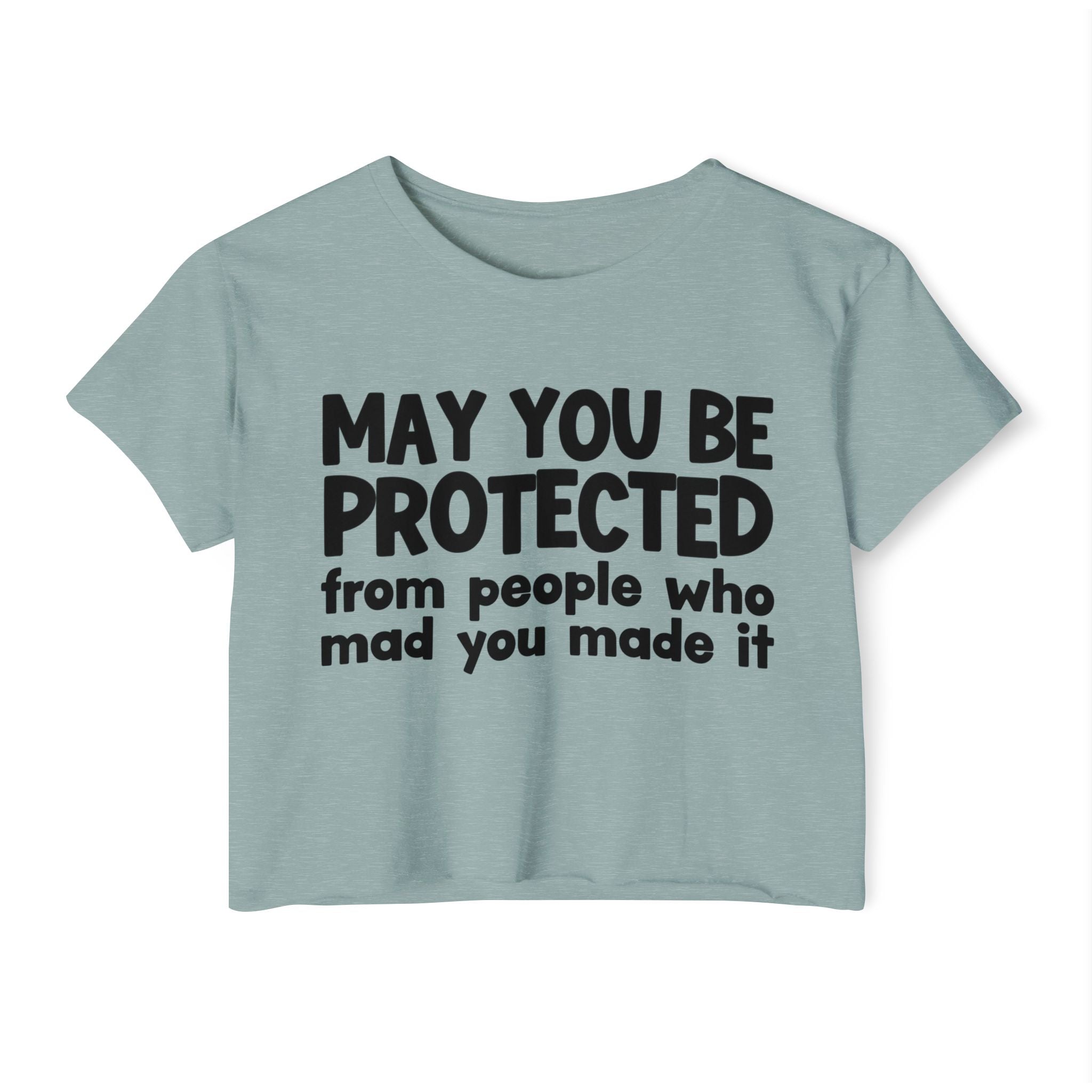 May You Be Protected From People Who Mad You Made It - Inspirational Quote Crop Top