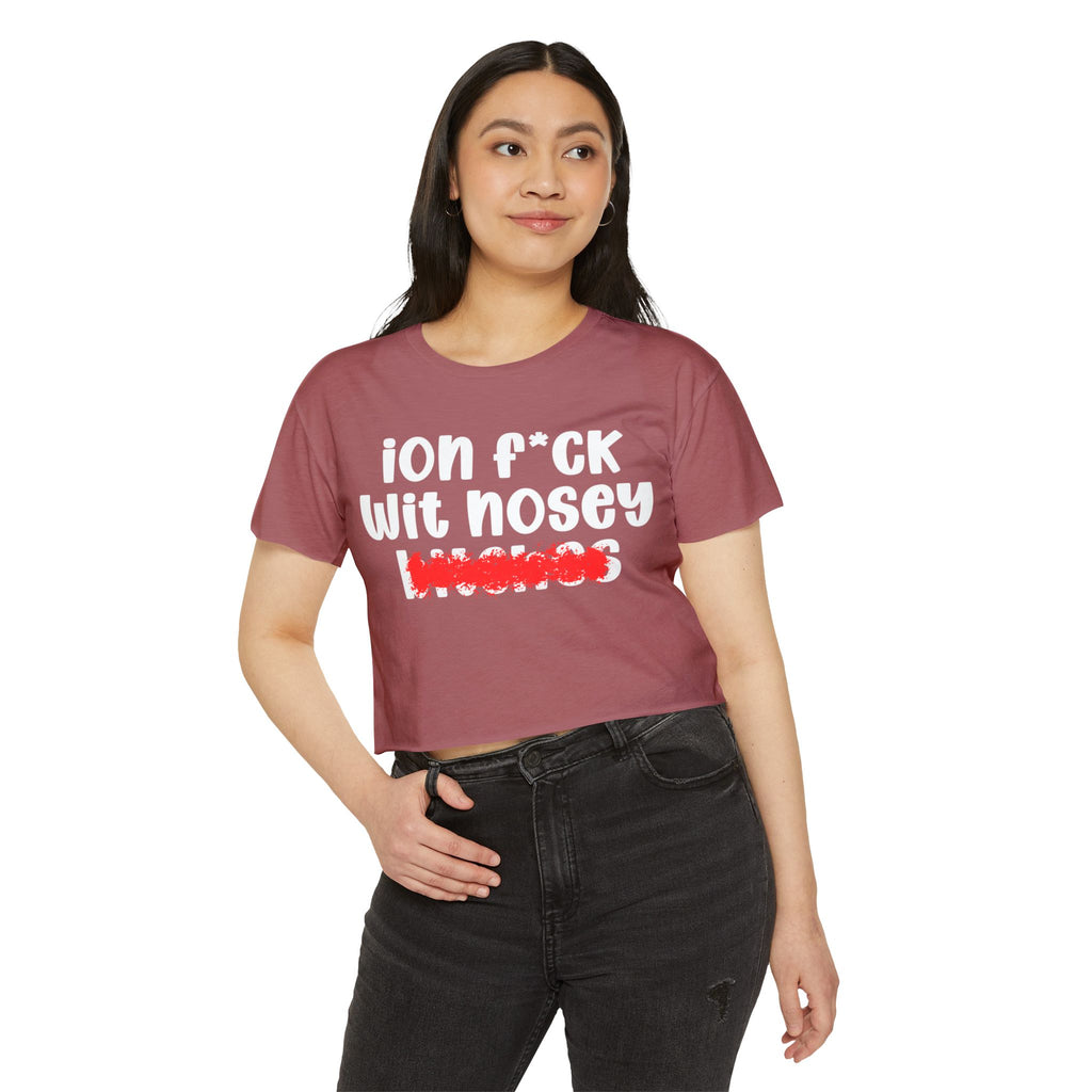ION (I Don't) FUCK WIT NOSEY BITCHES - Bold Sarcastic Crop Top