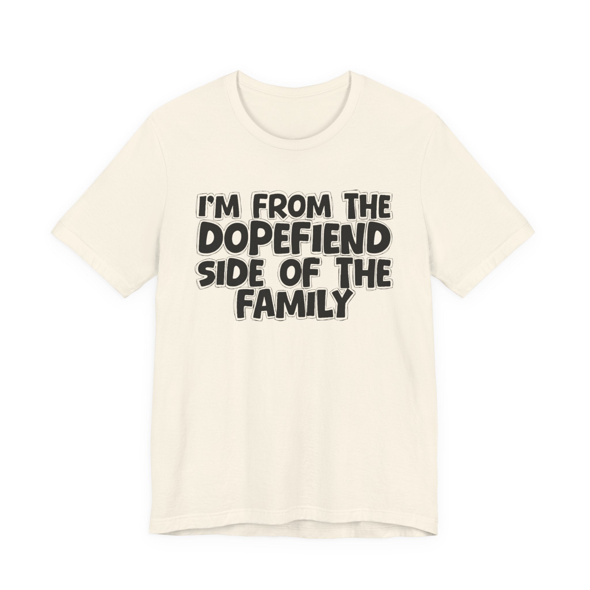 I'm From The Dopefiend Side of the Family — Funny Family Pride T-Shirt