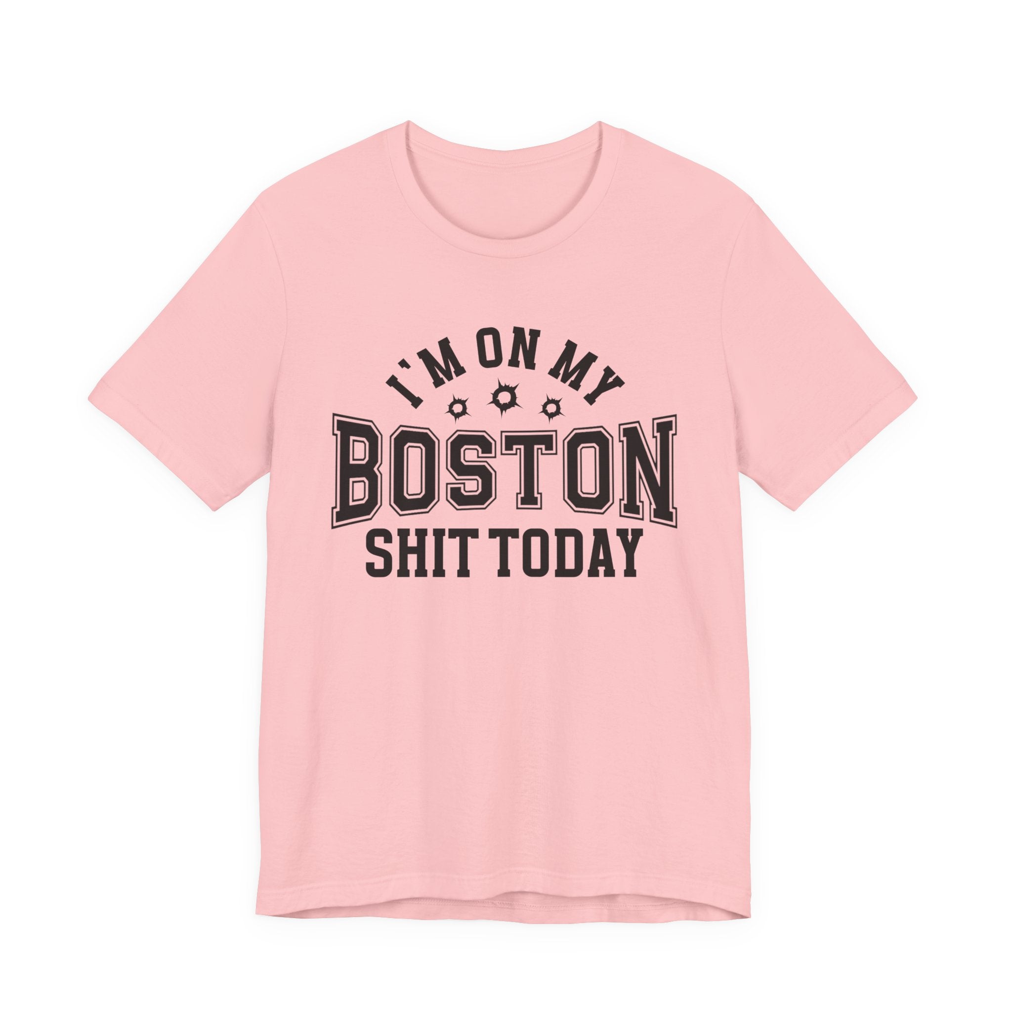 I'm On My Boston Shit Today (Bullet Holes) T-shirt
