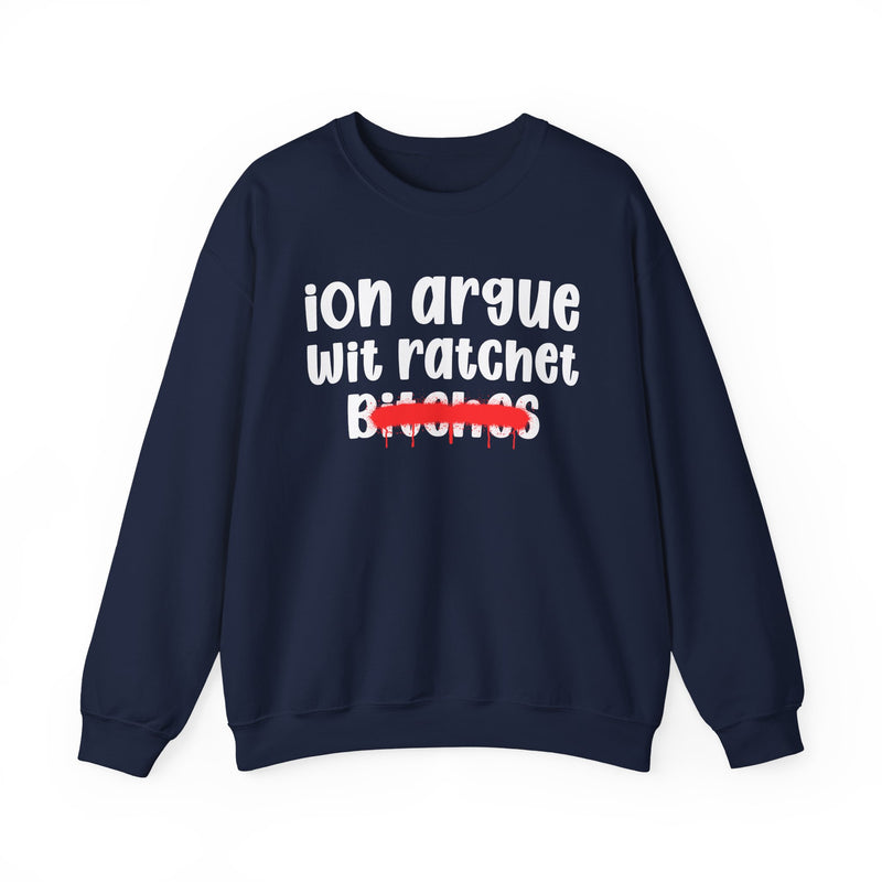 Navy sweatshirt with white 'ion argue / wit ratchet / Bitches' chest print in chunky rounded letters, red spray-paint strike-through over the last line, front flat-lay view.