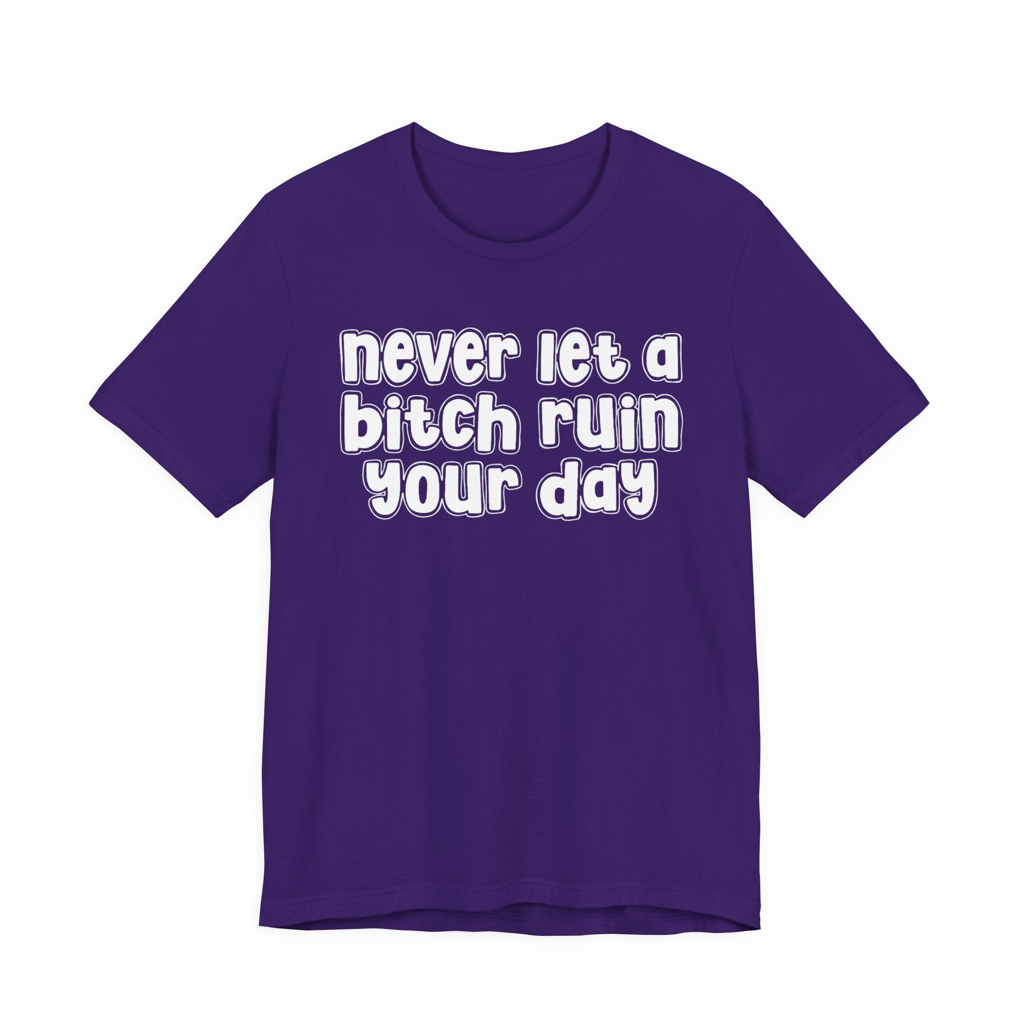 Never Let A Bitch Ruin Your Day－Motivational Declaration T-shirt