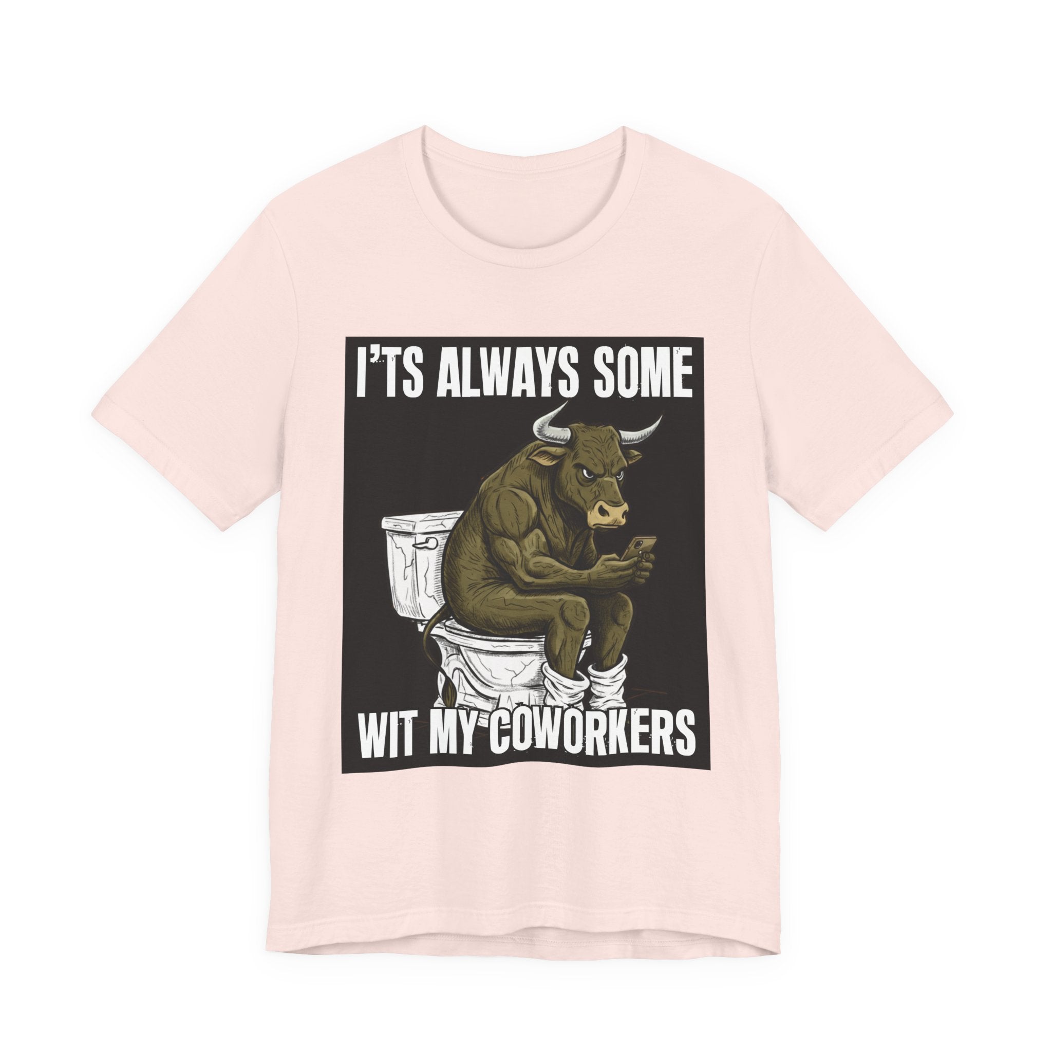 It's Always Some Bullshit Wit My Coworkers - Funny Bull On Cell Phone Tee