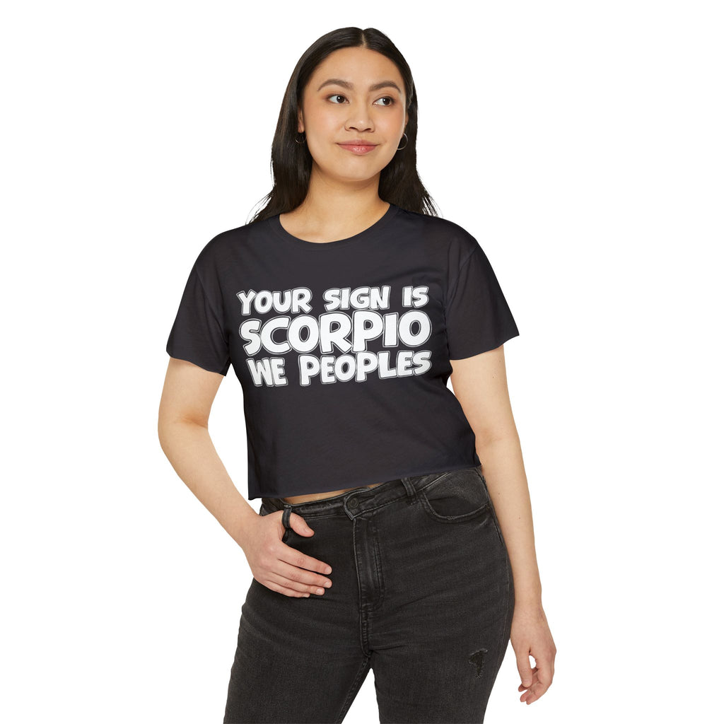 Your Sign Is Scorpio We Peoples - Fun Zodiac Sign Crop Top