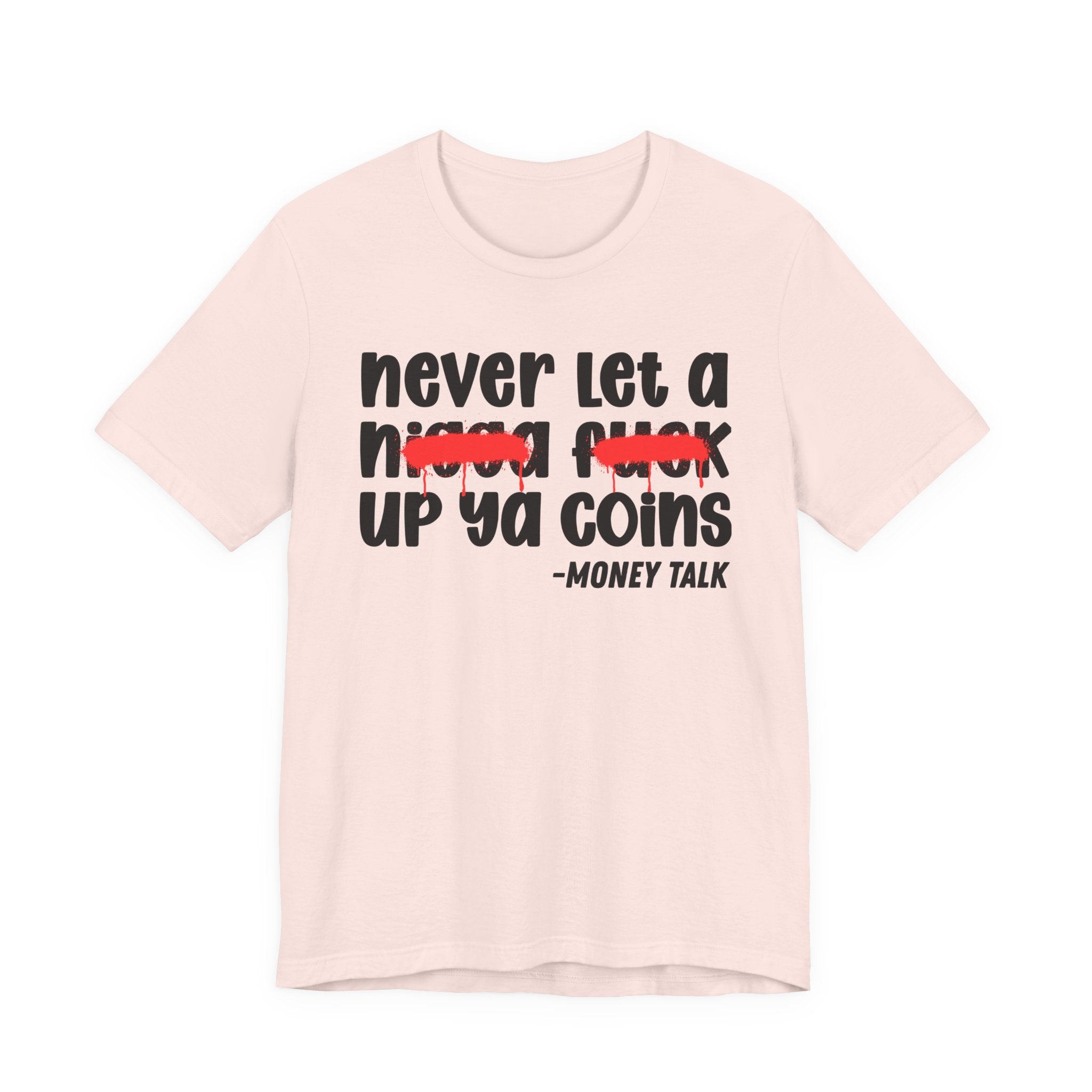 Never Let A Nigga fuck Up Ya Coins - Funny Money Tee Shirt