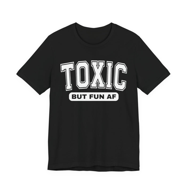 Toxic But Fun AF —T-Shirt